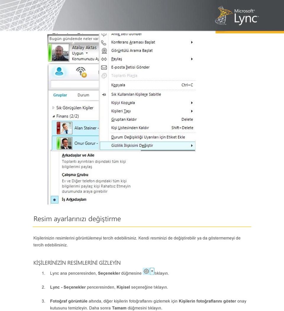 Lync ana penceresinden, Seçenekler düğmesine tıklayın. 2. Lync - Seçenekler penceresinden, Kişisel seçeneğine tıklayın. 3.