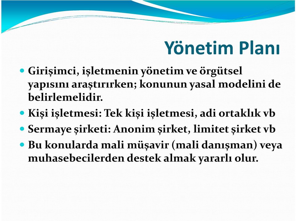 Kişi işletmesi: Tek kişi işletmesi, adi ortaklık vb Sermaye şirketi: Anonim