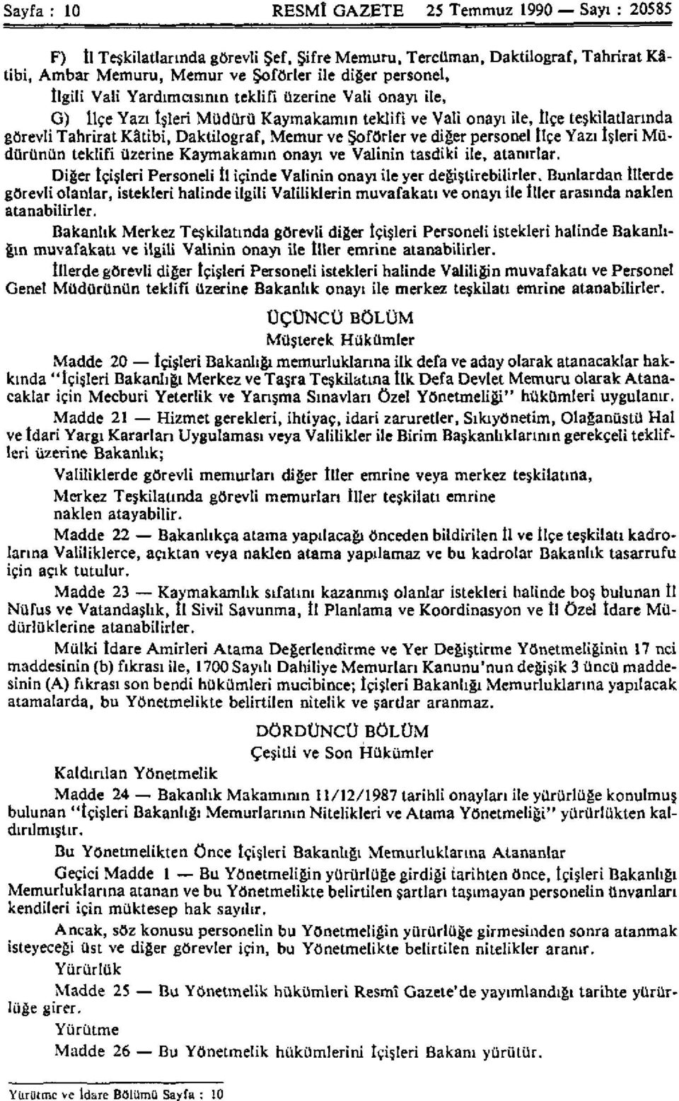 diğer personel İlçe Yazı İşleri Müdürünün teklifi üzerine Kaymakamın onayı ve Valinin tasdiki ile, atanırlar. Diğer İçişleri Personeli İl içinde Valinin onayı ile yer değiştirebilirler.