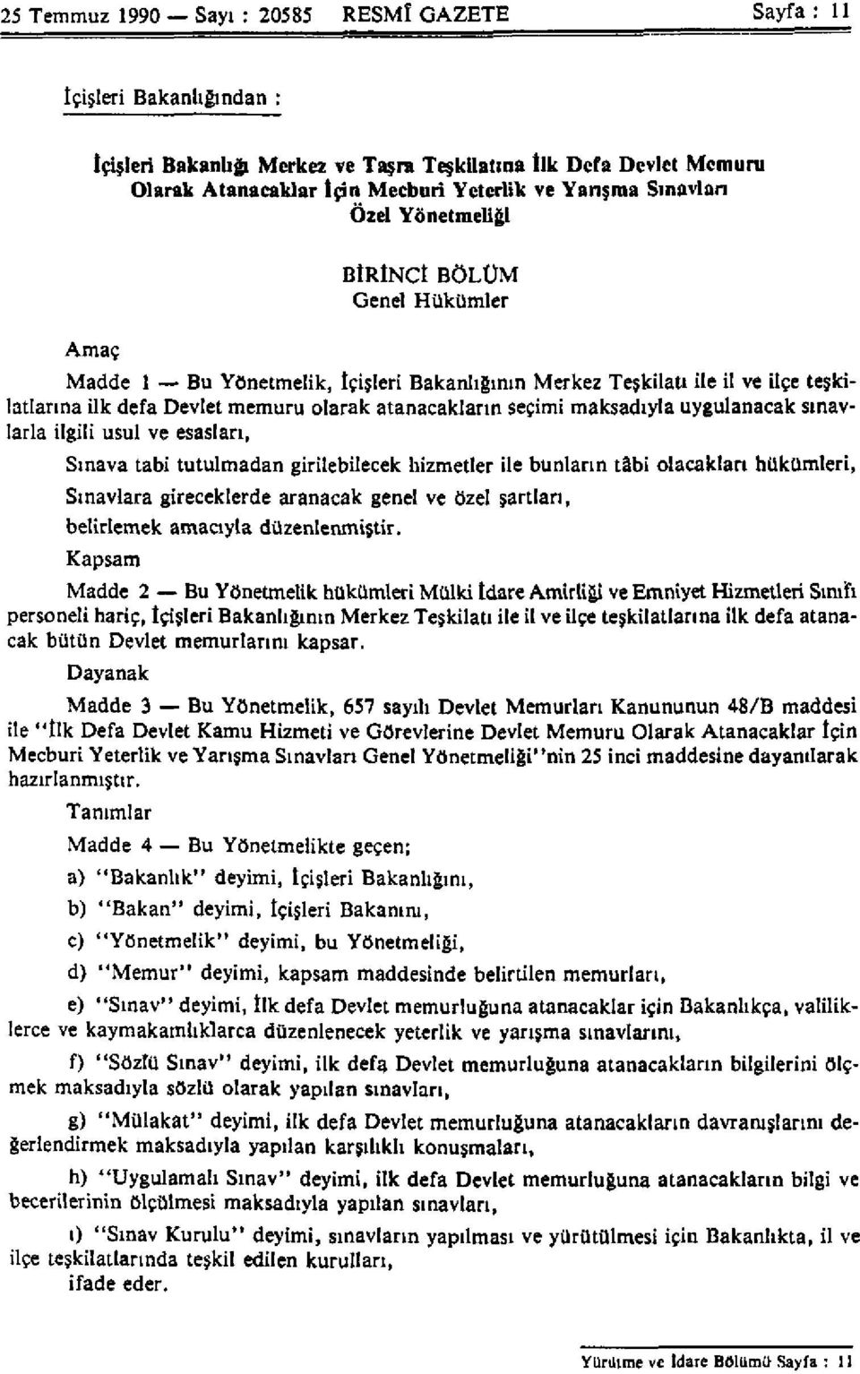 seçimi maksadıyla uygulanacak sınavlarla ilgili usul ve esasları, Sınava tabi tutulmadan girilebilecek hizmetler ile bunların tâbi olacakları hükümleri, Sınavlara gireceklerde aranacak genel ve özel