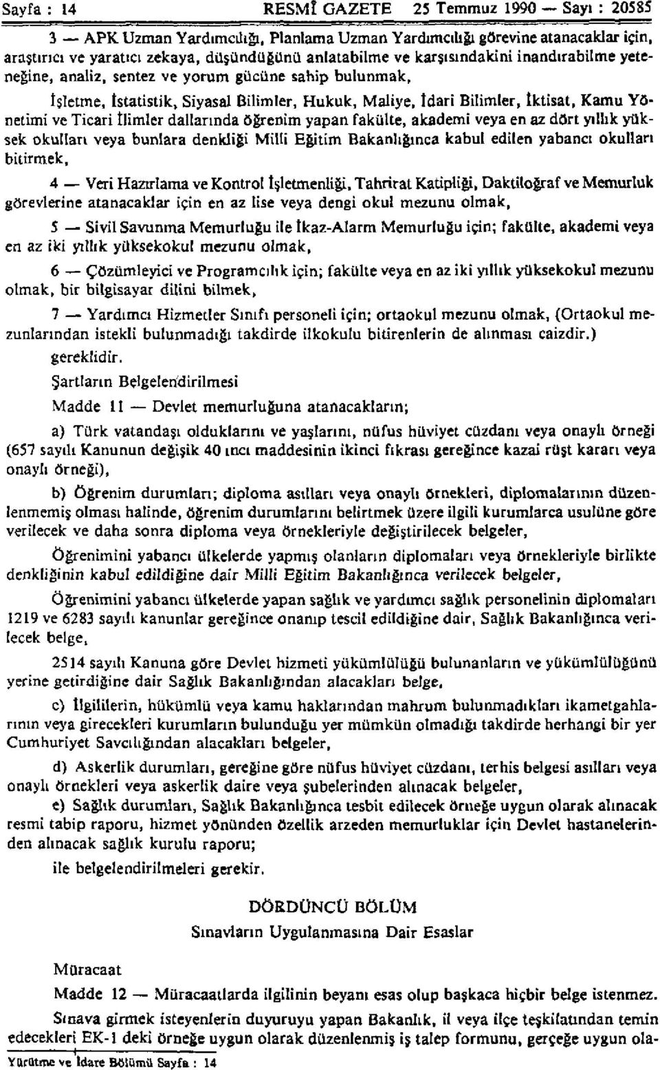 dallarında öğrenim yapan fakülte, akademi veya en az dört yıllık yüksek okulları veya bunlara denkliği Milli Eğitim Bakanlığınca kabul edilen yabancı okulları bitirmek, 4 Veri Hazırlama ve Kontrol