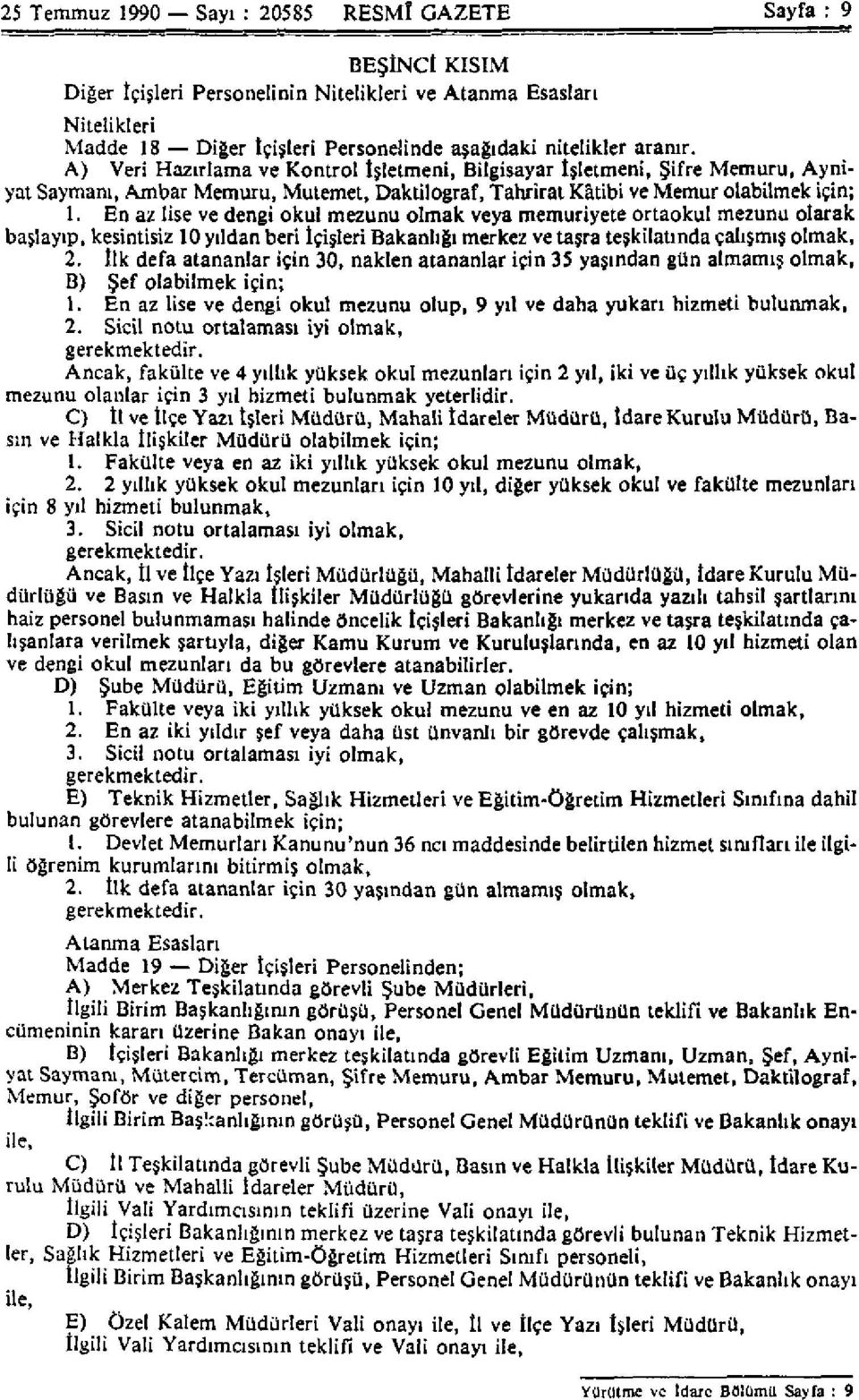 En az lise ve dengi okul mezunu olmak veya memuriyete ortaokul mezunu olarak başlayıp, kesintisiz 10 yıldan beri İçişleri Bakanlığı merkez ve taşra teşkilatında çalışmış olmak, 2.