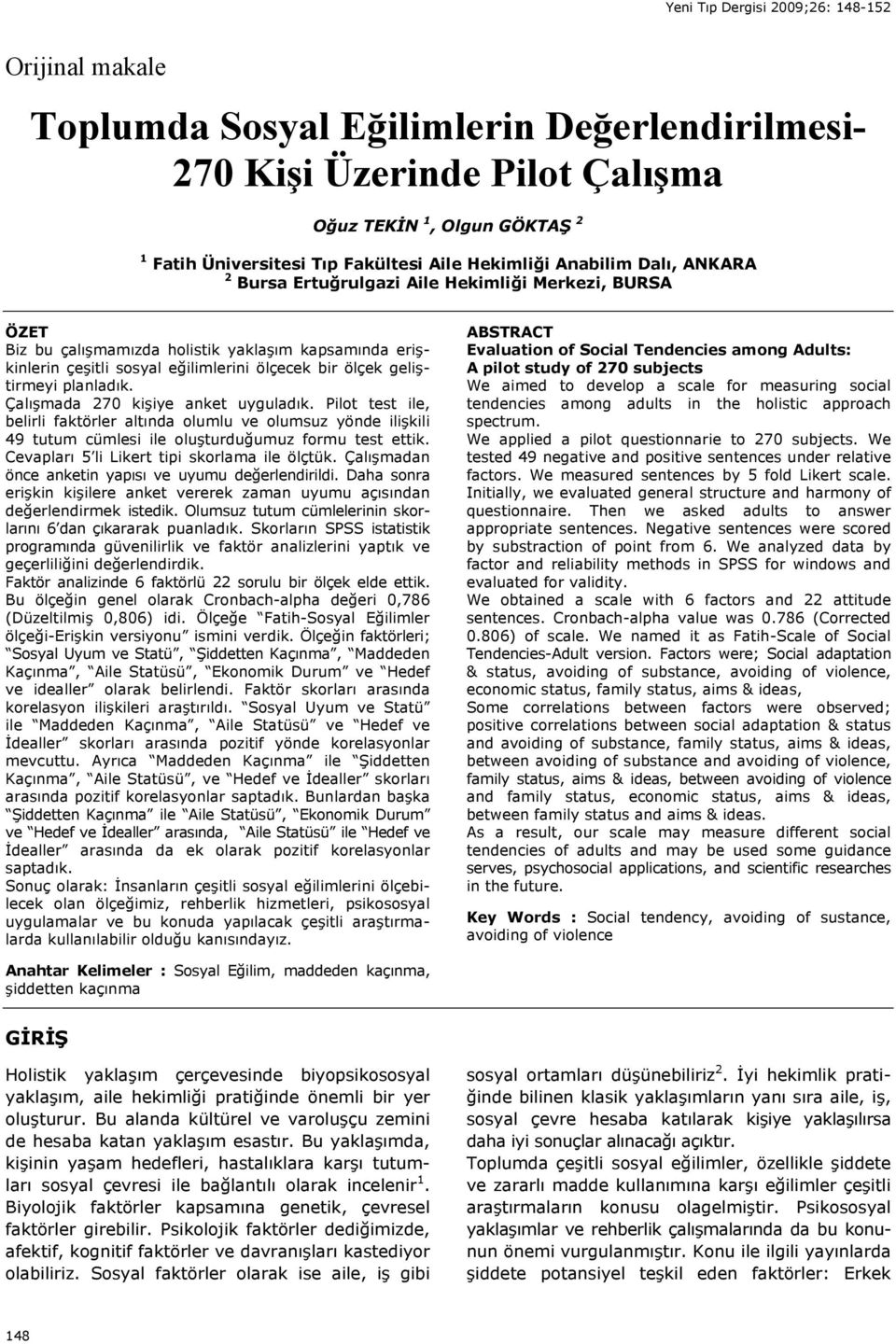 Çalışmada 270 kişiye anket uyguladık. Pilot test ile, belirli faktörler altında olumlu ve olumsuz yönde ilişkili 49 tutum cümlesi ile oluşturduğumuz formu test ettik.