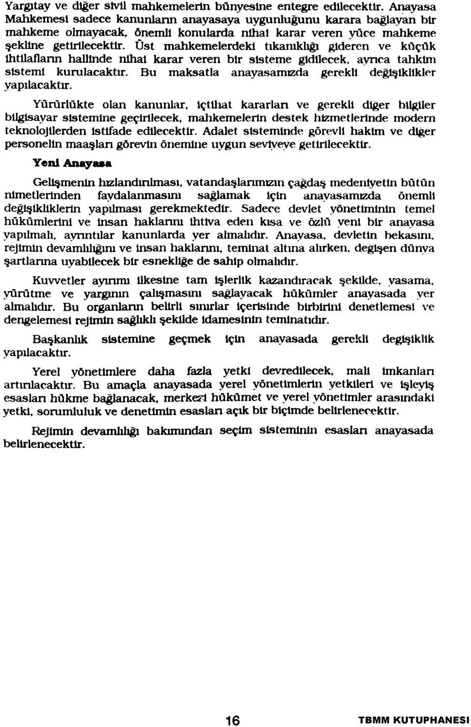 Üst mahkemelerdekl tıkanıklığı gideren ve küçük İhtilafların hallinde nihai karar veren bir sisteme gidilecek, ayrıca tahkim sistemi kurulacaktır.