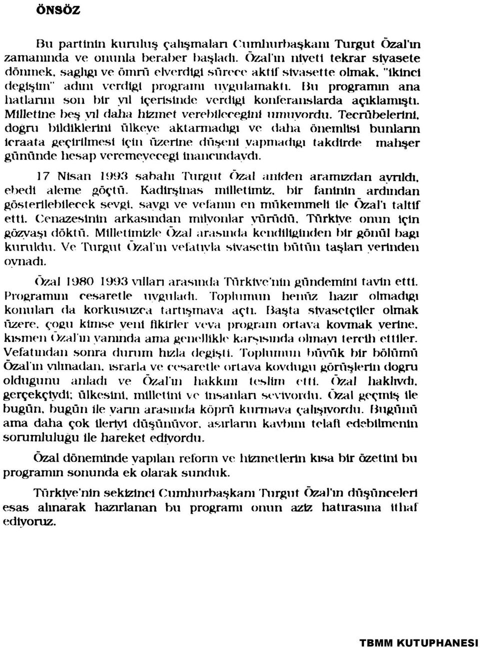 Bu programın ana hatlarını son bir yıl içerisinde verdiği konferanslarda açıklamıştı. Milletine beş yıl daha hizmet verebileceğini umuyordu.