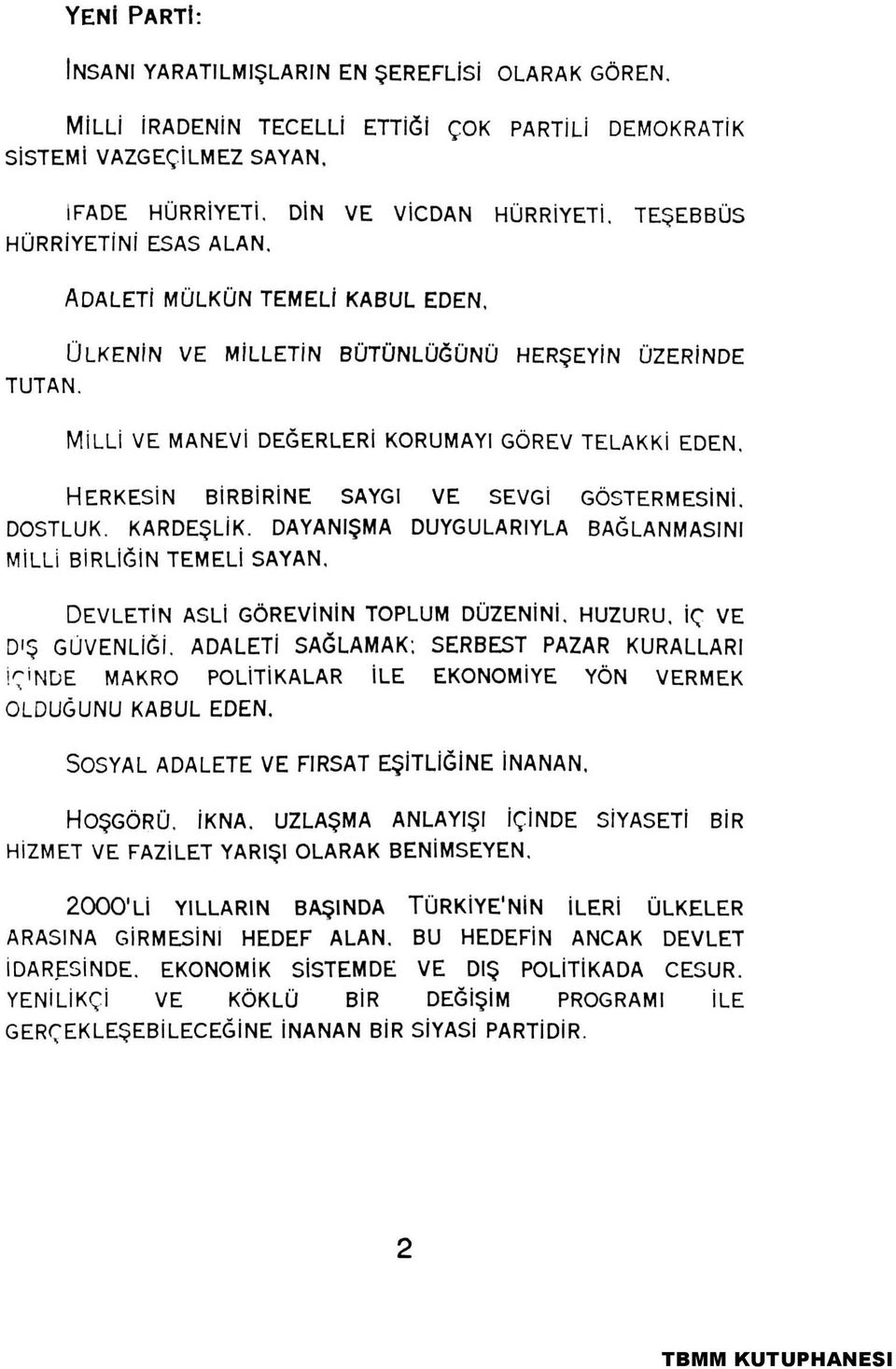 HERKESIN BIRBIRINE SAYGı VE SEVGI GÖSTERMESINI, DOSTLUK. KARDEŞLIK. DAYANıŞMA DUYGULARıYLA BAĞLANMASıNı MILLI BIRLIĞIN TEMELI SAYAN, DEVLETIN ASLI GÖREVININ TOPLUM DÜZENINI. HUZURU.