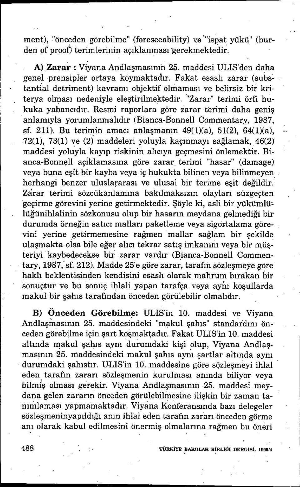 "zarar" terimi örfi hukuka yabanc ıdır. Resmi raporlara göre zarar terimi daha geni ş anlamıyla yorumlanmal ıdır (Bianca-Bonneli Commentary, 1987, - sf. 211).