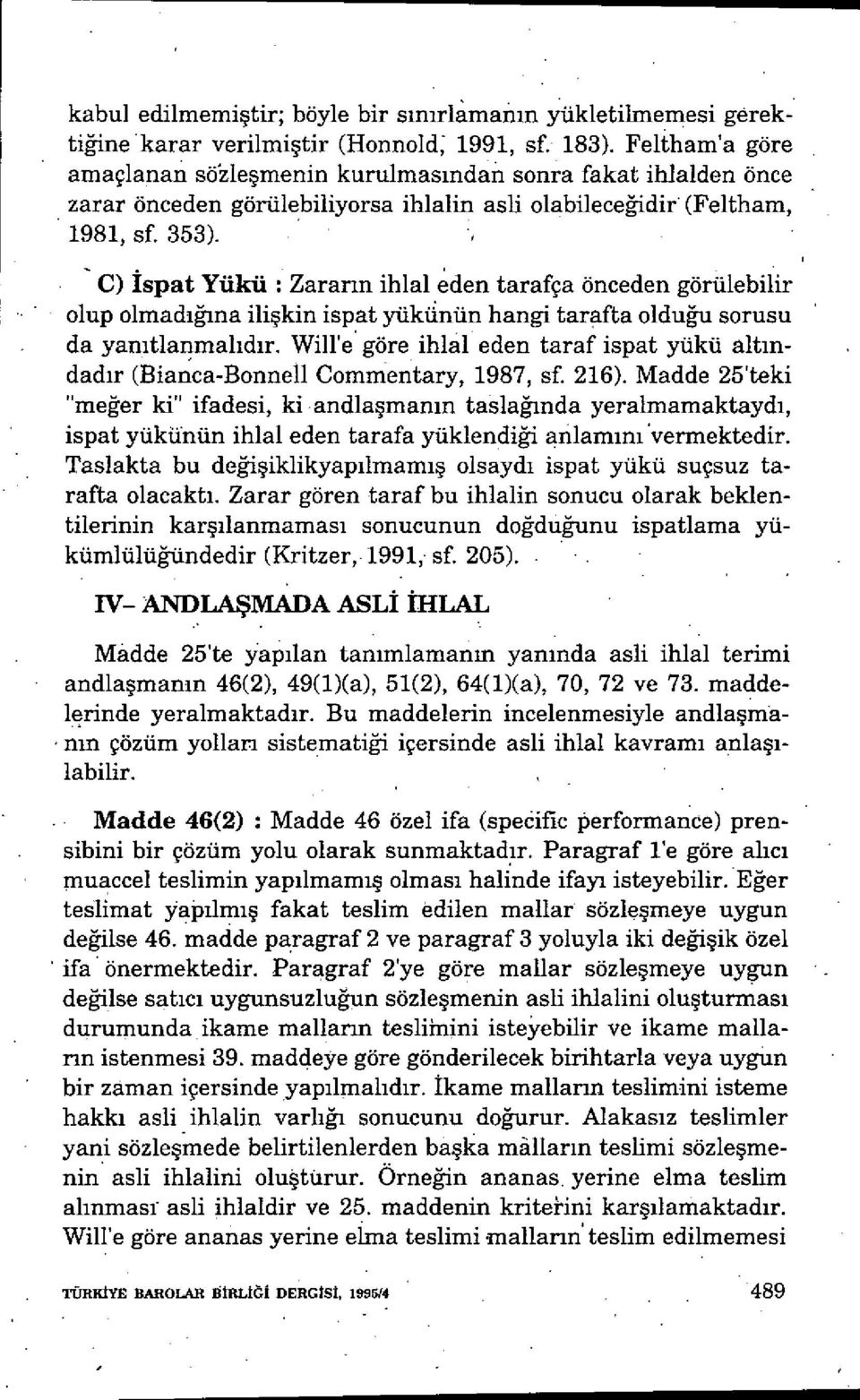 C) Ispat Yükü : Zarann ihlal eden tarafça önceden görülebilir olup olmadığına ilişkin ispat yükiinün hangi tarafta oldu ğu sorusu da yarntlanmal ıdır.