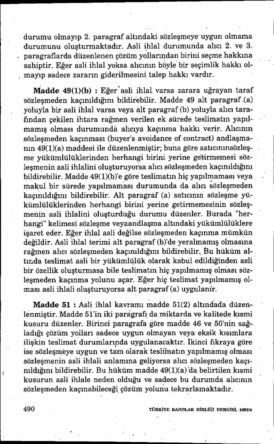 Madde 49(1)(b) Eğerasli ihlal varsa zarara uğrayan taraf sözle şmeden kaç ınıldığın ı bildfrebilir. Madde 49 alt paragraf.