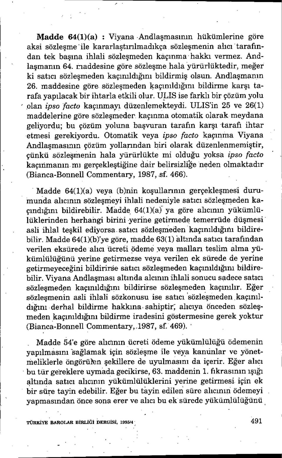 maddesine göre sözleşmeden kaçınıldığını bildirme kar şı tarafa yapılacak bir ihtarla etkili olur. ULIS ise farkl ı bir çözüm yolu plan ipso facto kaçınmayı düzenlemekteydi.