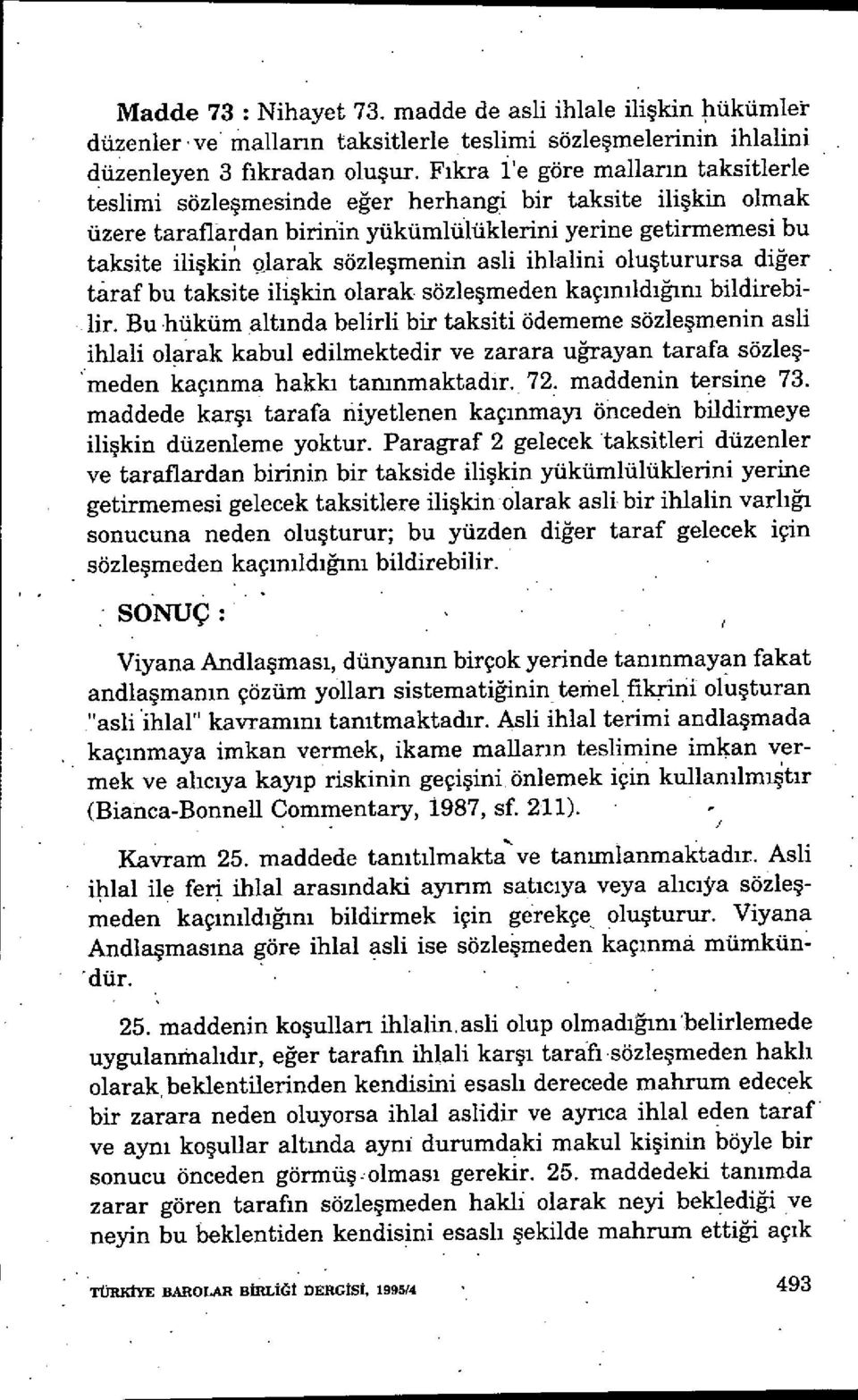 şmenin asli ihlalini olu şturursa diğer taraf bu taksite ilişkin olarak sözle şmeden kaçınıldığını bildirebilir.