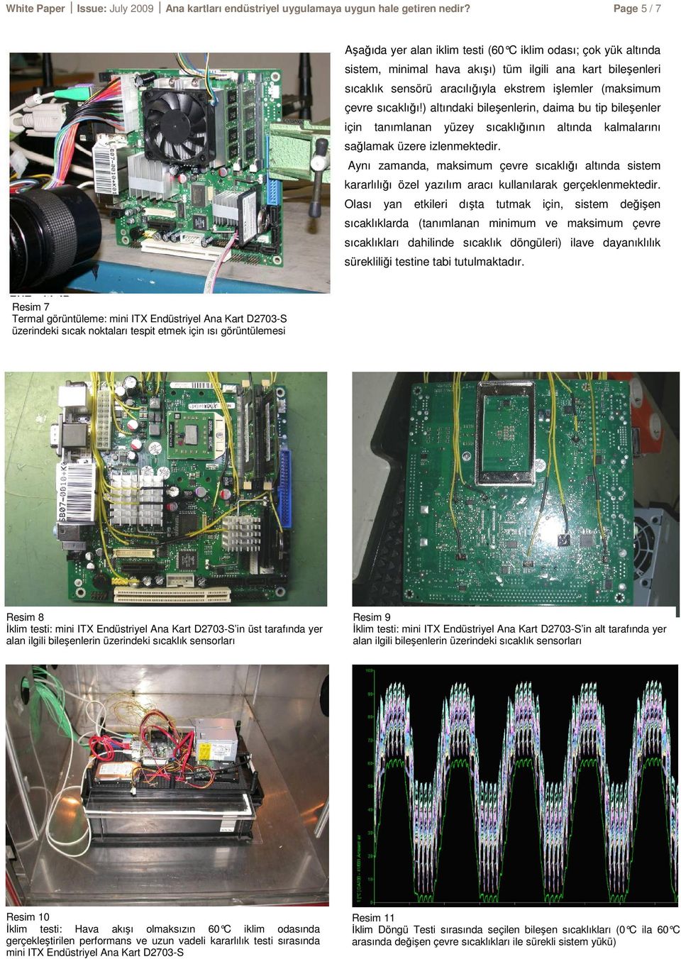 sıcaklığı!) altındaki bileşenlerin, daima bu tip bileşenler için tanımlanan yüzey sıcaklığının altında kalmalarını sağlamak üzere izlenmektedir.