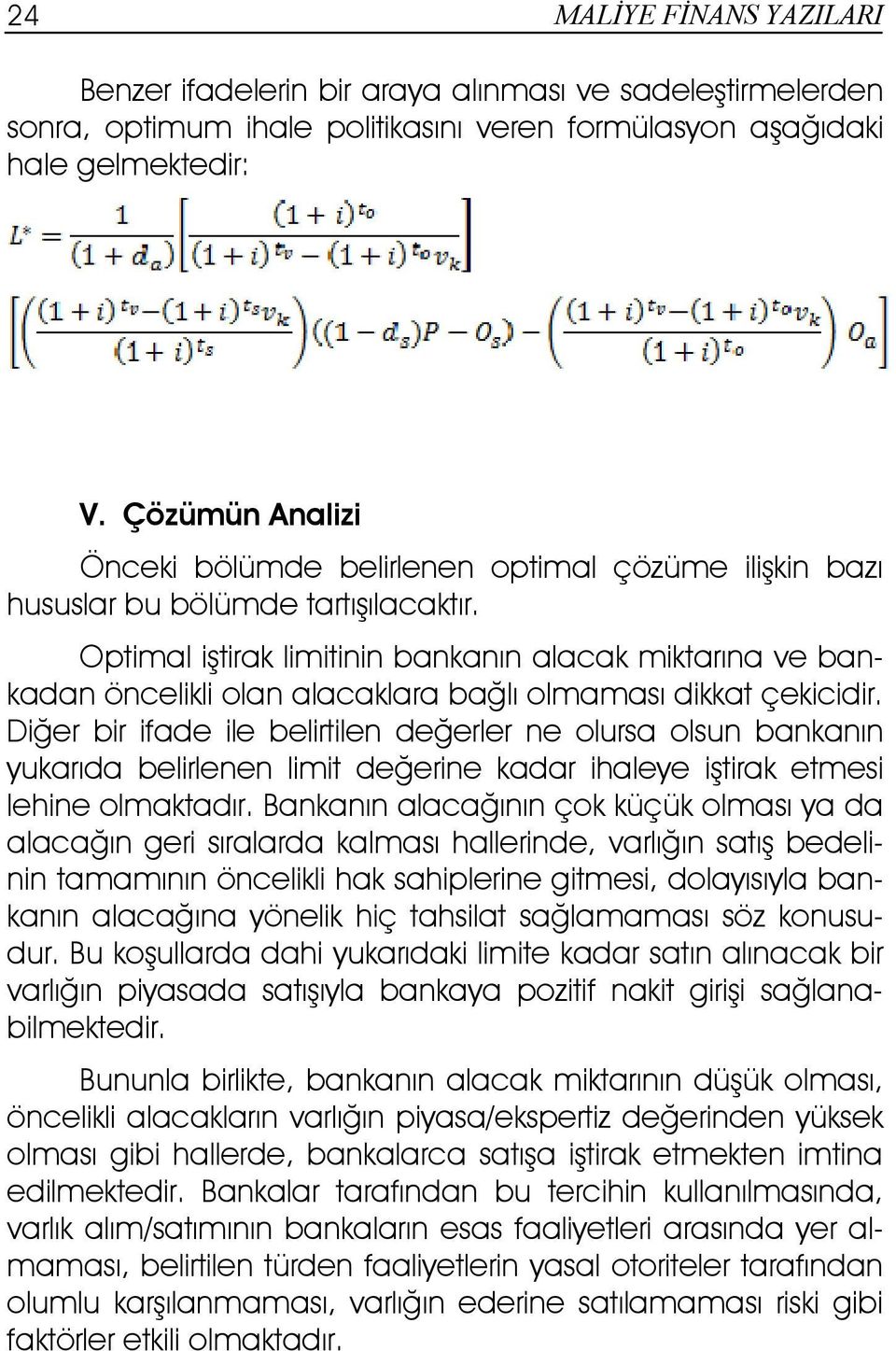 Optimal iştirak limitinin bankanın alacak miktarına ve bankadan öncelikli olan alacaklara bağlı olmaması dikkat çekicidir.