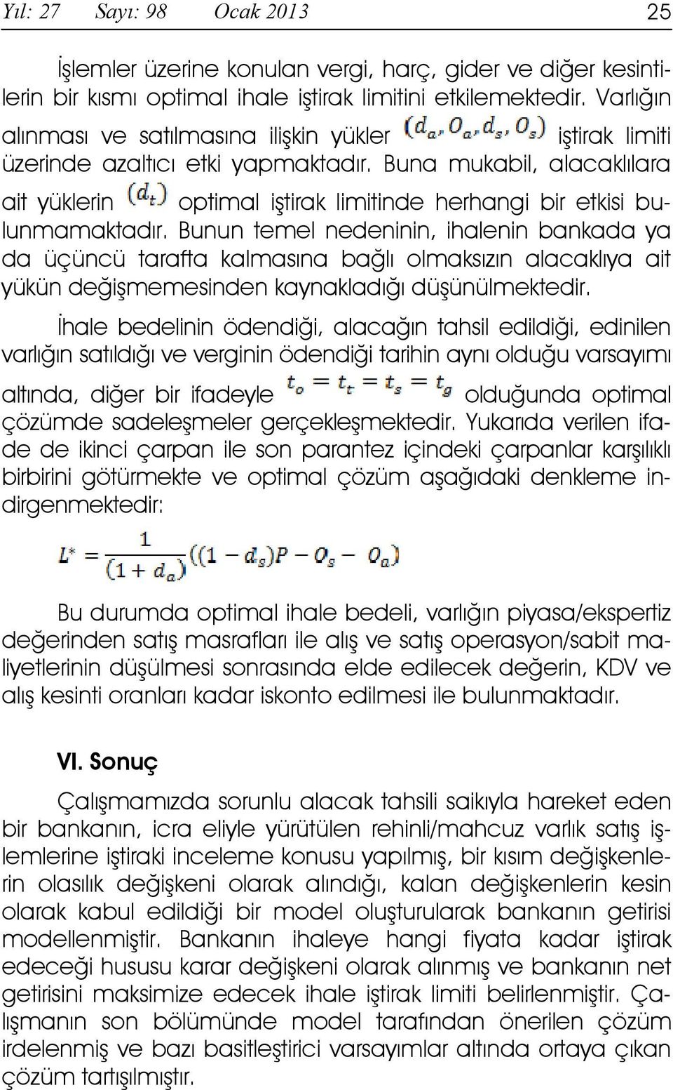 Buna mukabil, alacaklılara ait yüklerin optimal iştirak limitinde herhangi bir etkisi bulunmamaktadır.