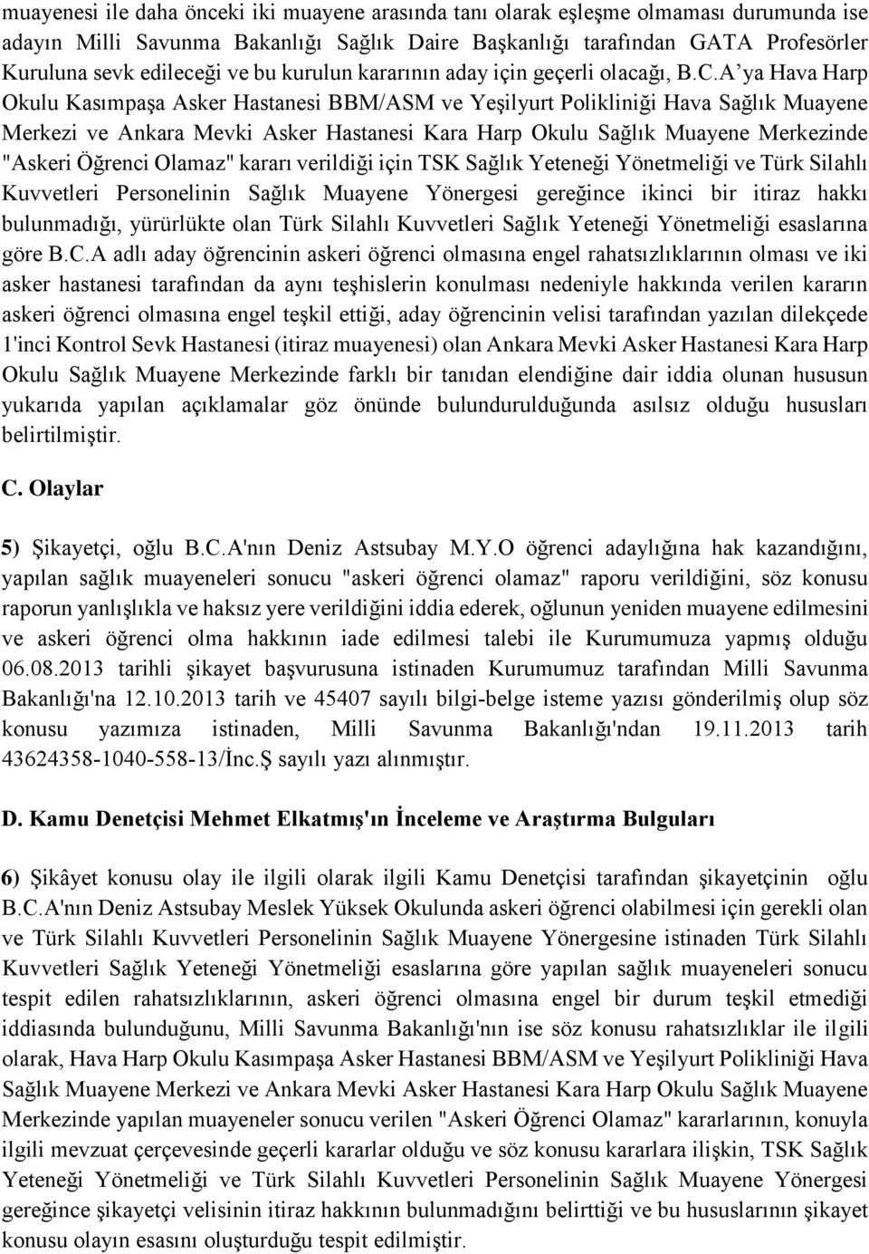 A ya Hava Harp Okulu Kasımpaşa Asker Hastanesi BBM/ASM ve Yeşilyurt Polikliniği Hava Sağlık Muayene Merkezi ve Ankara Mevki Asker Hastanesi Kara Harp Okulu Sağlık Muayene Merkezinde "Askeri Öğrenci