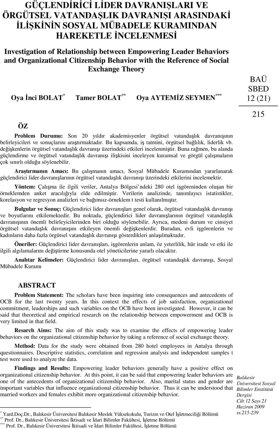 örgütsel vatandaşlık davranışının belirleyicileri ve sonuçlarını araştırmaktadır. Bu kapsamda, iş tatmini, örgütsel bağlılık, liderlik vb.