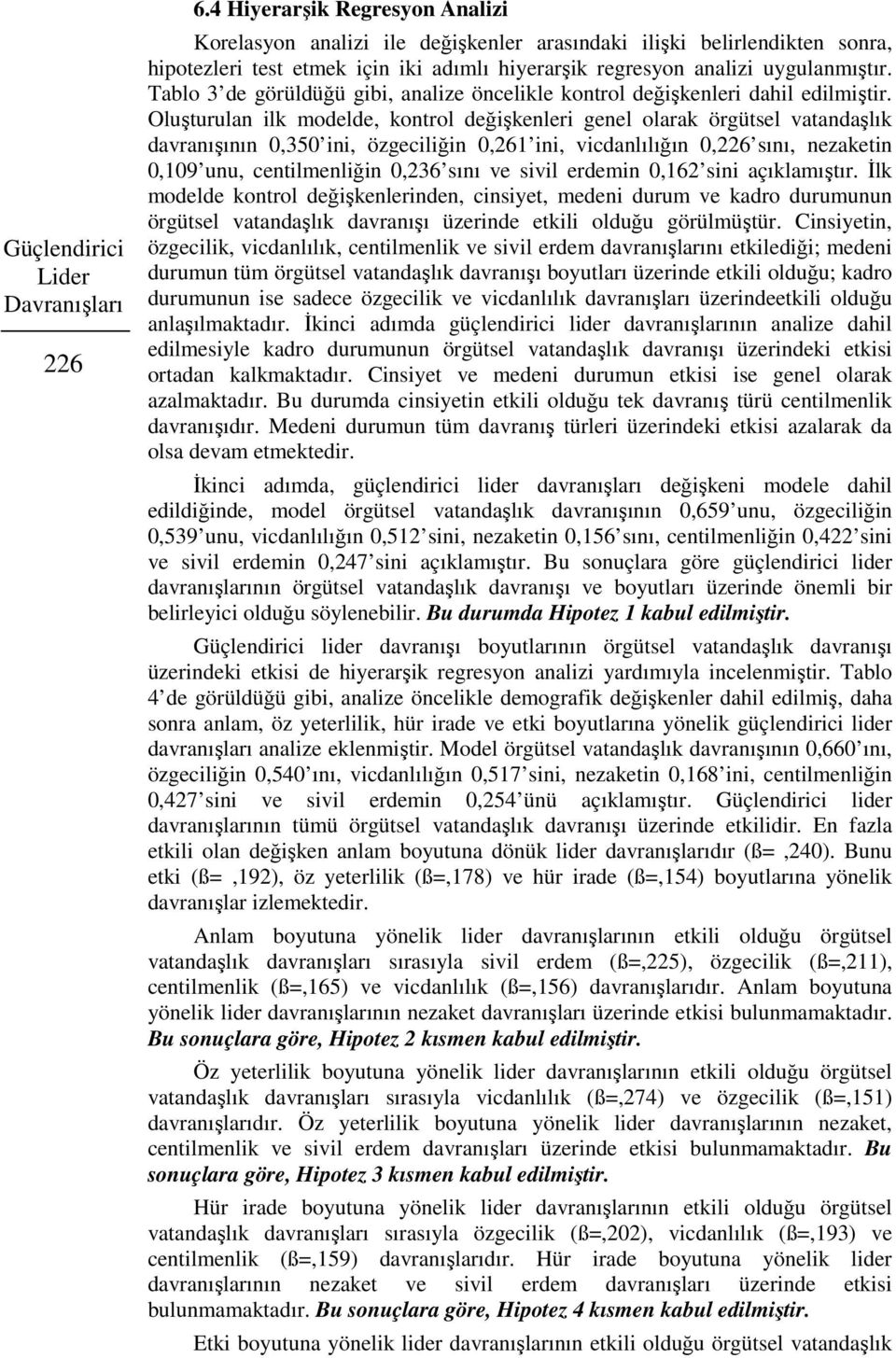 Tablo 3 de görüldüğü gibi, analize öncelikle kontrol değişkenleri dahil edilmiştir.