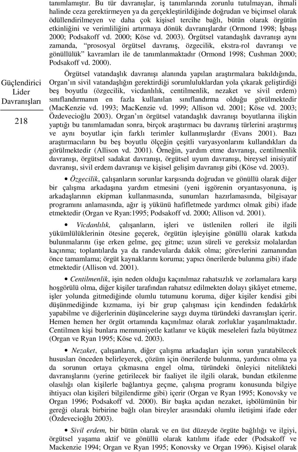 bütün olarak örgütün etkinliğini ve verimliliğini artırmaya dönük davranışlardır (Ormond 1998; İşbaşı 2000; Podsakoff vd. 2000; Köse vd. 2003).