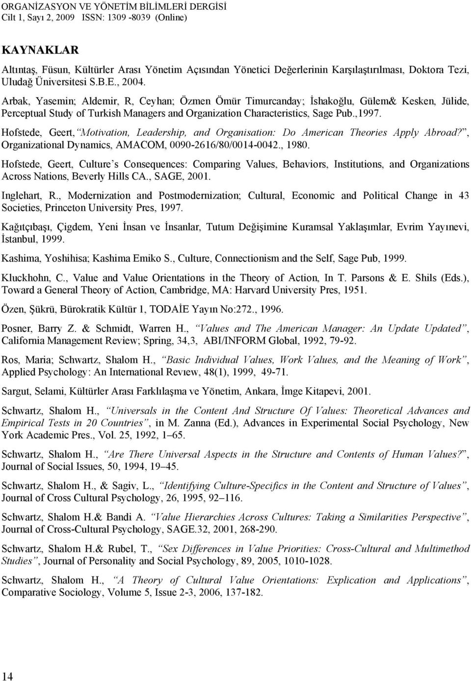 Hofstede, Geert, Motivation, Leadership, and Organisation: Do American Theories Apply Abroad?, Organizational Dynamics, AMACOM, 0090-2616/80/0014-0042., 1980.