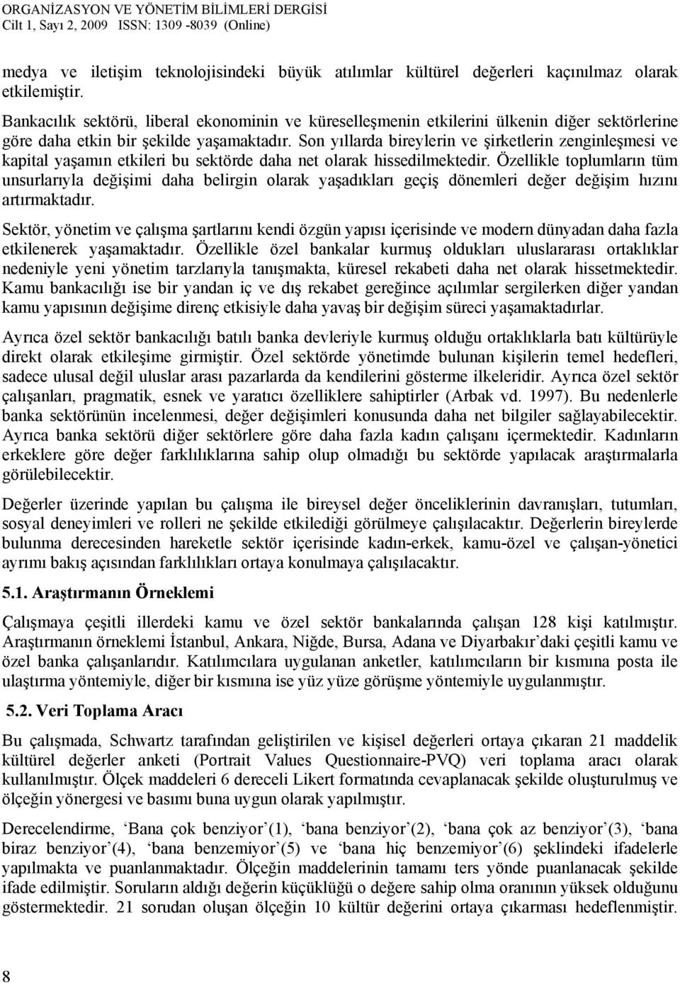 Son yıllarda bireylerin ve şirketlerin zenginleşmesi ve kapital yaşamın etkileri bu sektörde daha net olarak hissedilmektedir.