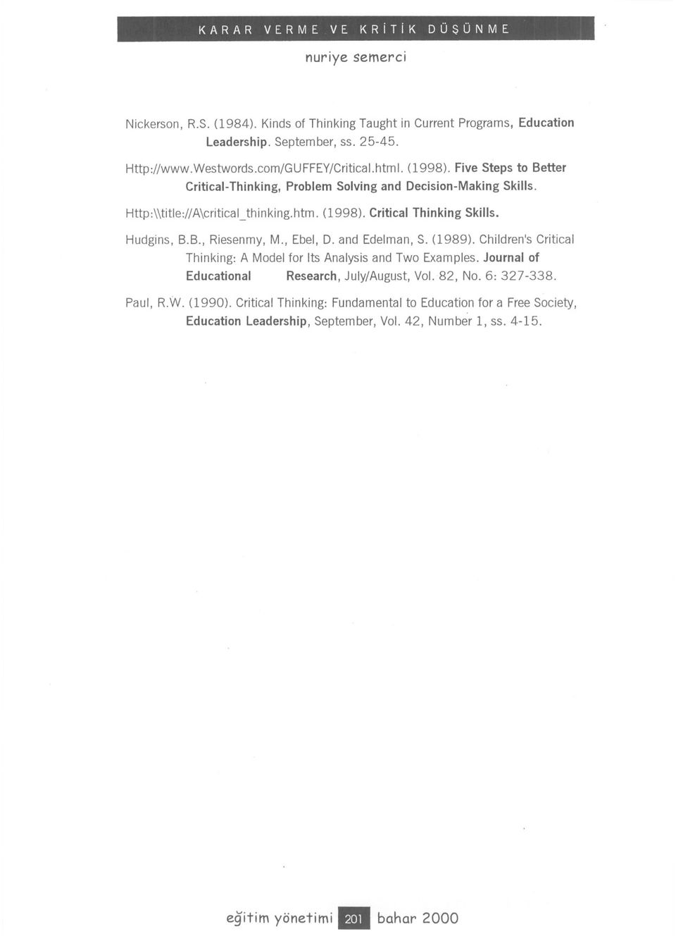 B., Riesenmy, M., Ebel, D. and Edelman, S. (1989). Children's Critical Thinking: A Model for Its Analysis and Two Examples.