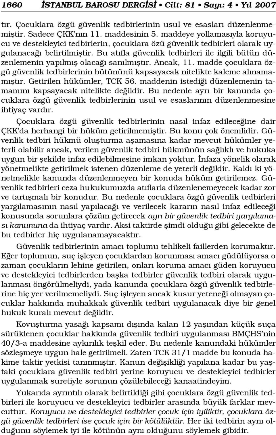 Bu at fla güvenlik tedbirleri ile ilgili bütün düzenlemenin yap lm fl olaca san lm flt r. Ancak, 11. madde çocuklara özgü güvenlik tedbirlerinin bütününü kapsayacak nitelikte kaleme al namam flt r.