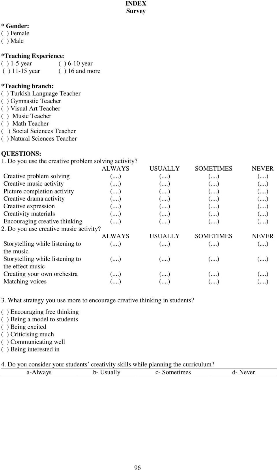 ALWAYS USUALLY SOMETIMES NEVER Creative problem solving (...) (...) (...) (...) Creative music activity (...) (...) (...) (...) Picture completion activity (...) (...) (...) (...) Creative drama activity (.