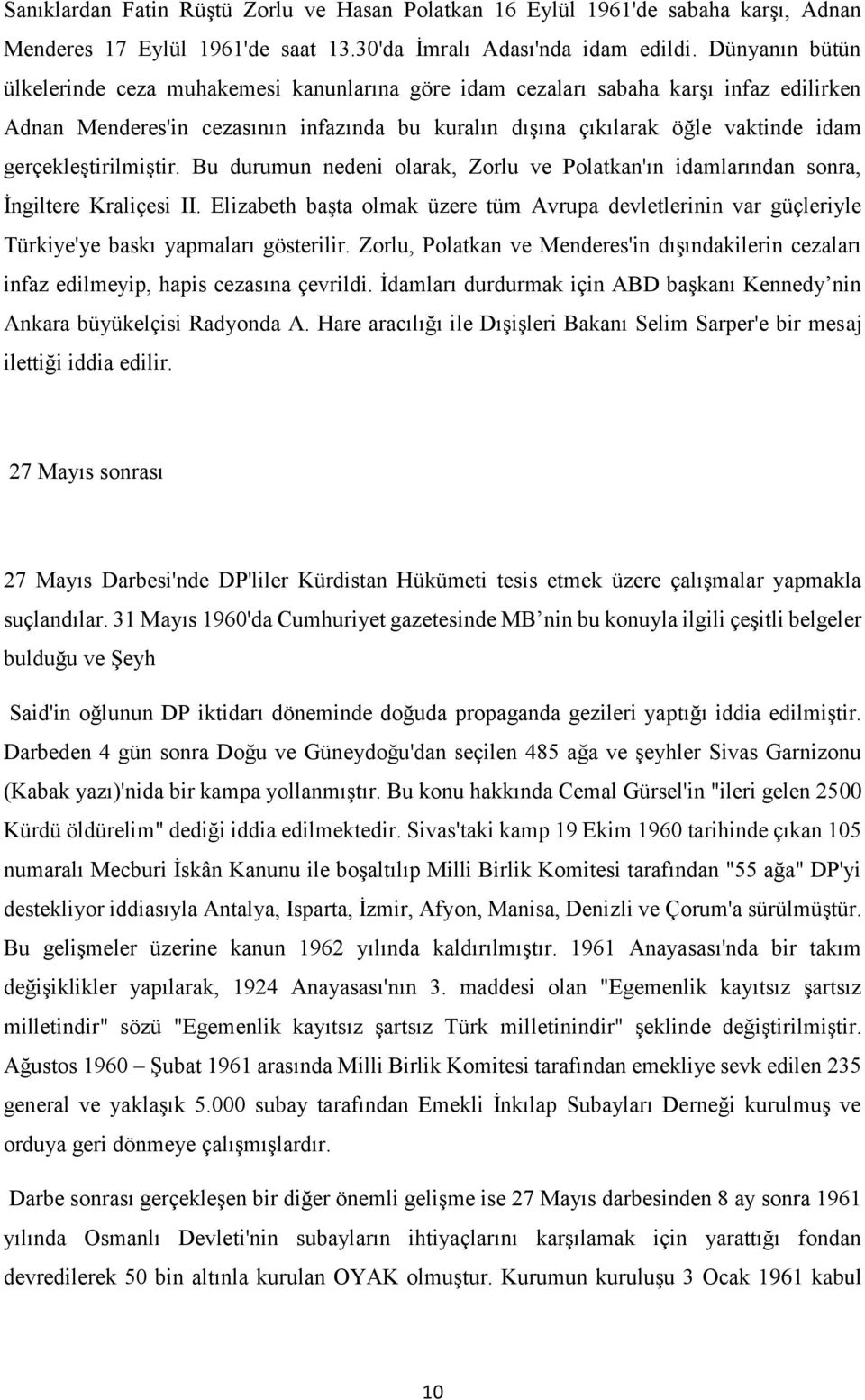 gerçekleştirilmiştir. Bu durumun nedeni olarak, Zorlu ve Polatkan'ın idamlarından sonra, İngiltere Kraliçesi II.