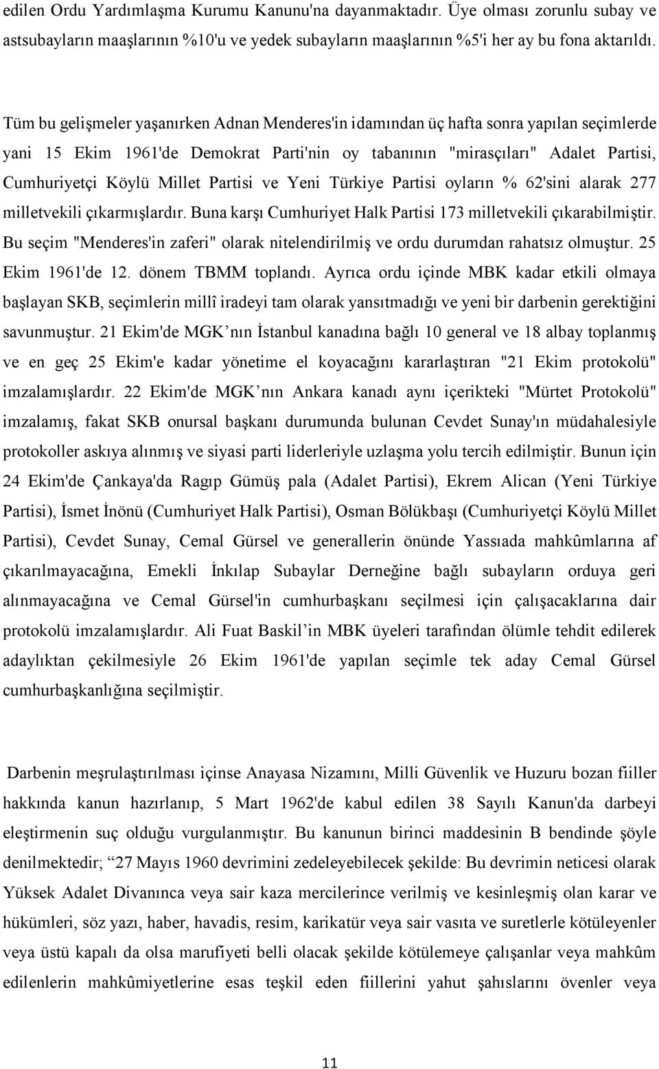 Partisi ve Yeni Türkiye Partisi oyların % 62'sini alarak 277 milletvekili çıkarmışlardır. Buna karşı Cumhuriyet Halk Partisi 173 milletvekili çıkarabilmiştir.