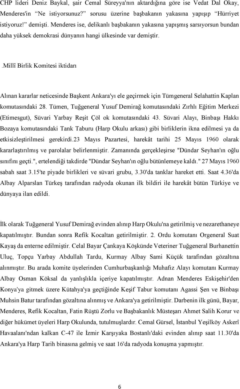 .millî Birlik Komitesi iktidarı Alınan kararlar neticesinde Başkent Ankara'yı ele geçirmek için Tümgeneral Selahattin Kaplan komutasındaki 28.