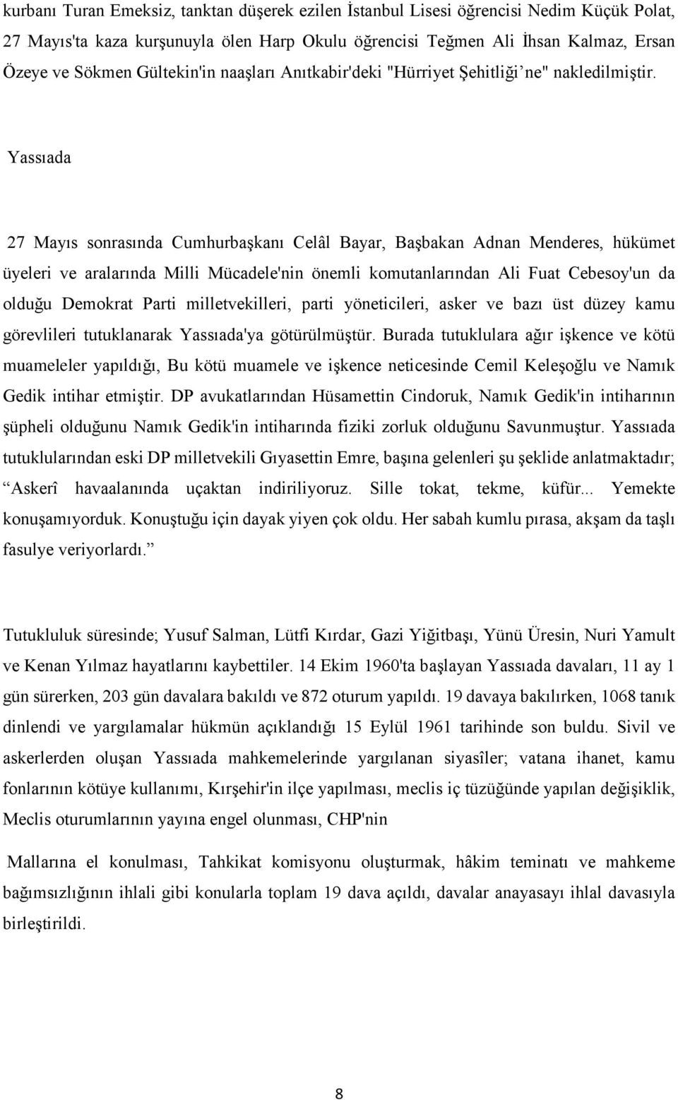 Yassıada 27 Mayıs sonrasında Cumhurbaşkanı Celâl Bayar, Başbakan Adnan Menderes, hükümet üyeleri ve aralarında Milli Mücadele'nin önemli komutanlarından Ali Fuat Cebesoy'un da olduğu Demokrat Parti