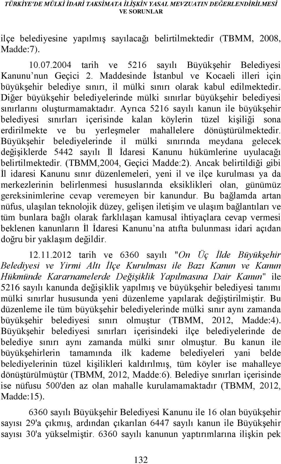 Diğer büyükşehir belediyelerinde mülki sınırlar büyükşehir belediyesi sınırlarını oluşturmamaktadır.