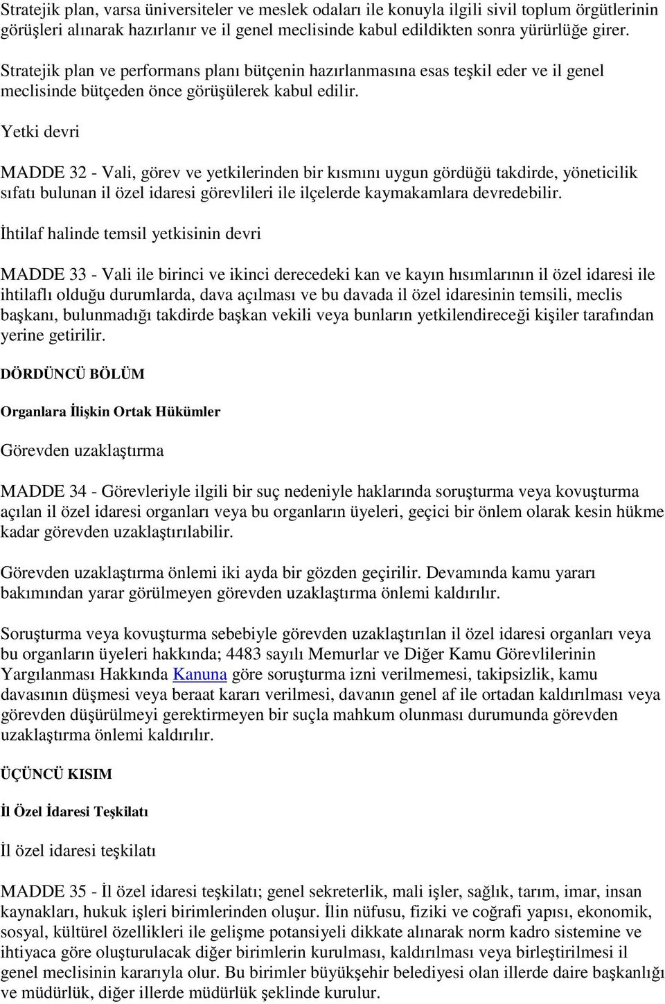 Yetki devri MADDE 32 - Vali, görev ve yetkilerinden bir kısmını uygun gördüğü takdirde, yöneticilik sıfatı bulunan il özel idaresi görevlileri ile ilçelerde kaymakamlara devredebilir.