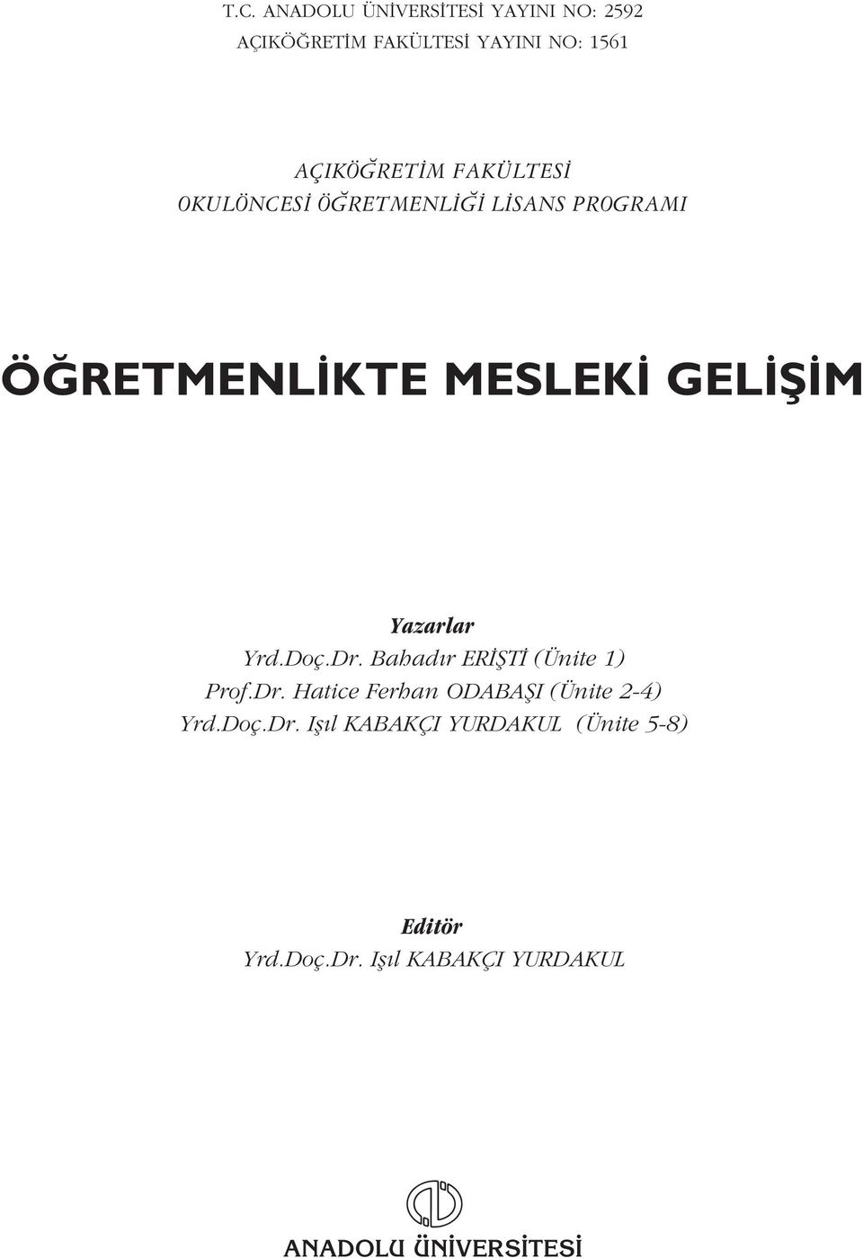 Doç.Dr. Bahad r ER fit (Ünite 1) Prof.Dr. Hatice Ferhan ODABAfiI (Ünite 2-4) Yrd.Doç.Dr. Ifl l KABAKÇI YURDAKUL (Ünite 5-8) Editör Yrd.