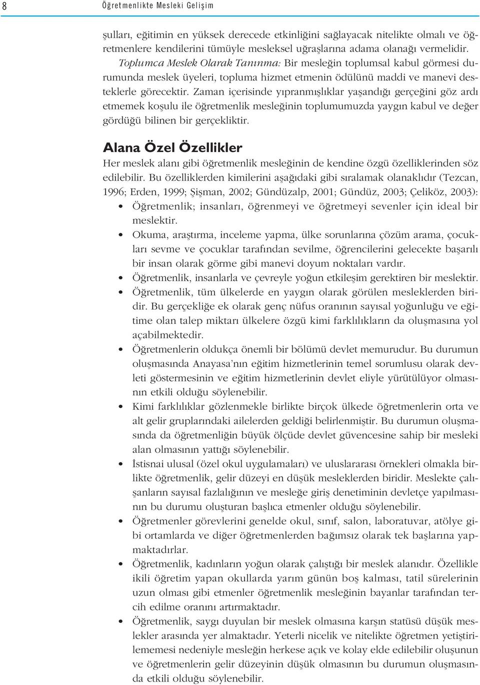 Zaman içerisinde y pranm fll klar yafland gerçe ini göz ard etmemek koflulu ile ö retmenlik mesle inin toplumumuzda yayg n kabul ve de er gördü ü bilinen bir gerçekliktir.