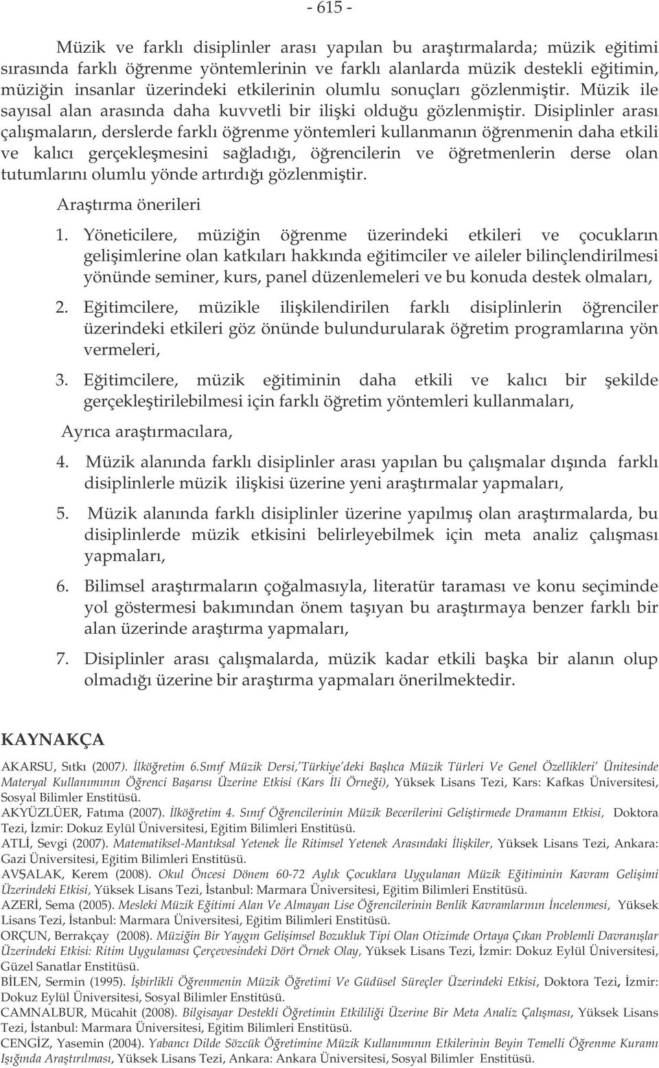 Dsplnler arası çalımaların, derslerde farklı örenme yöntemler kullanmanın örenmenn daha etkl ve kalıcı gerçeklemesn saladıı, örenclern ve öretmenlern derse olan tutumlarını olumlu yönde artırdıı