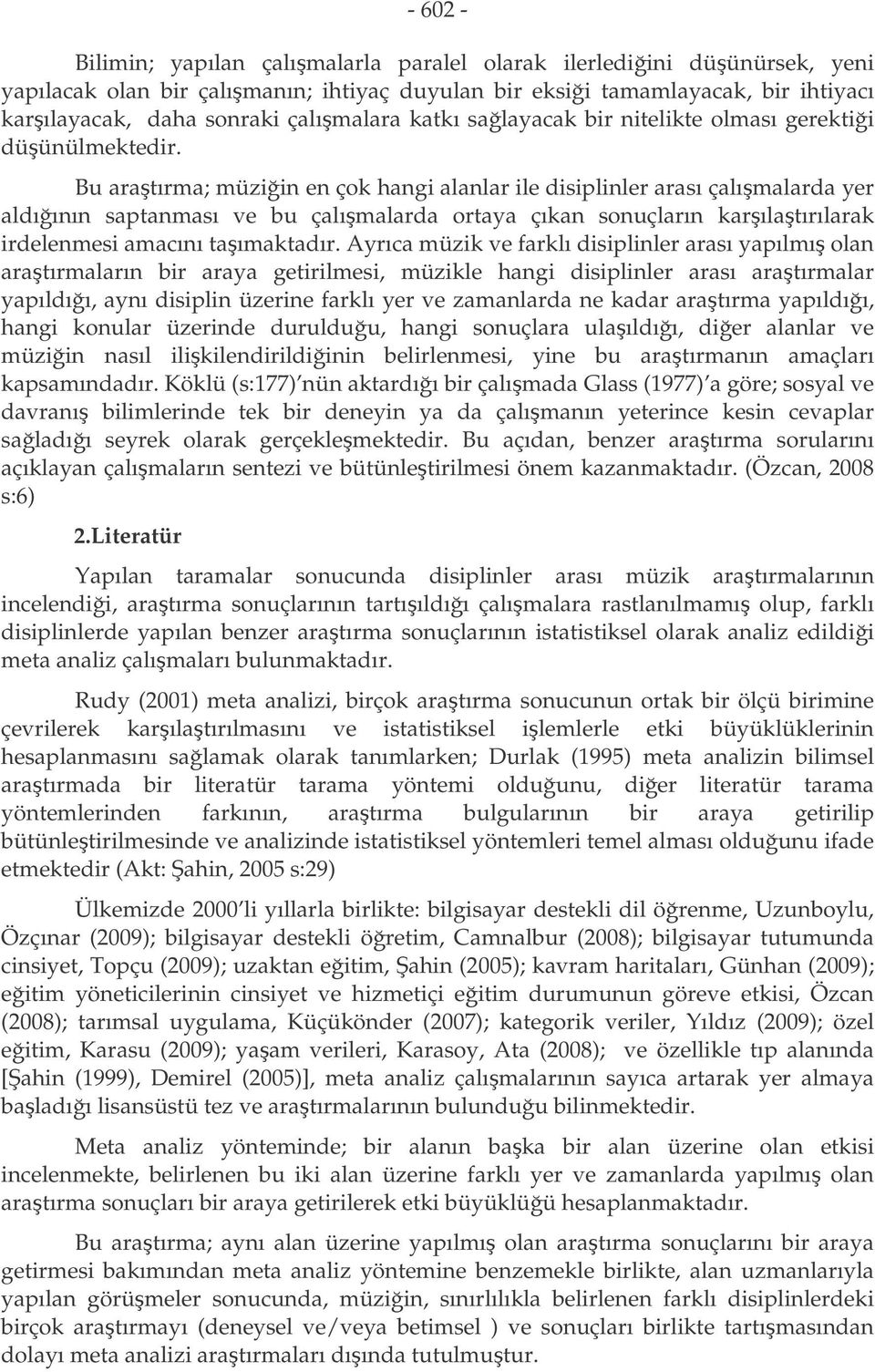 Bu aratırma; müzn en çok hang alanlar le dsplnler arası çalımalarda yer aldıının saptanması ve bu çalımalarda ortaya çıkan sonuçların karılatırılarak rdelenmes amacını taımaktadır.