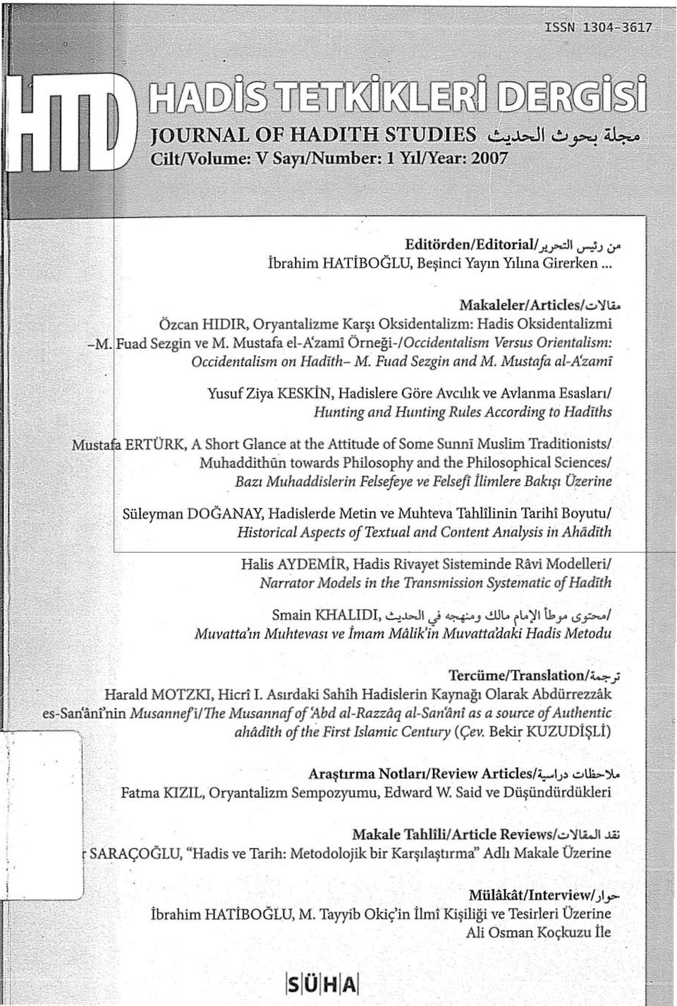 Mustafa al-a'zami Yusuf Ziya KESKİN, Hadisiere Göre Avcılık ve Avianma Esasl arı/ Hunting a1td Hımting Rules According to Hadiths Mustafa ERTORK, A Short Glance at the Attitude of Some Sunni Muslim