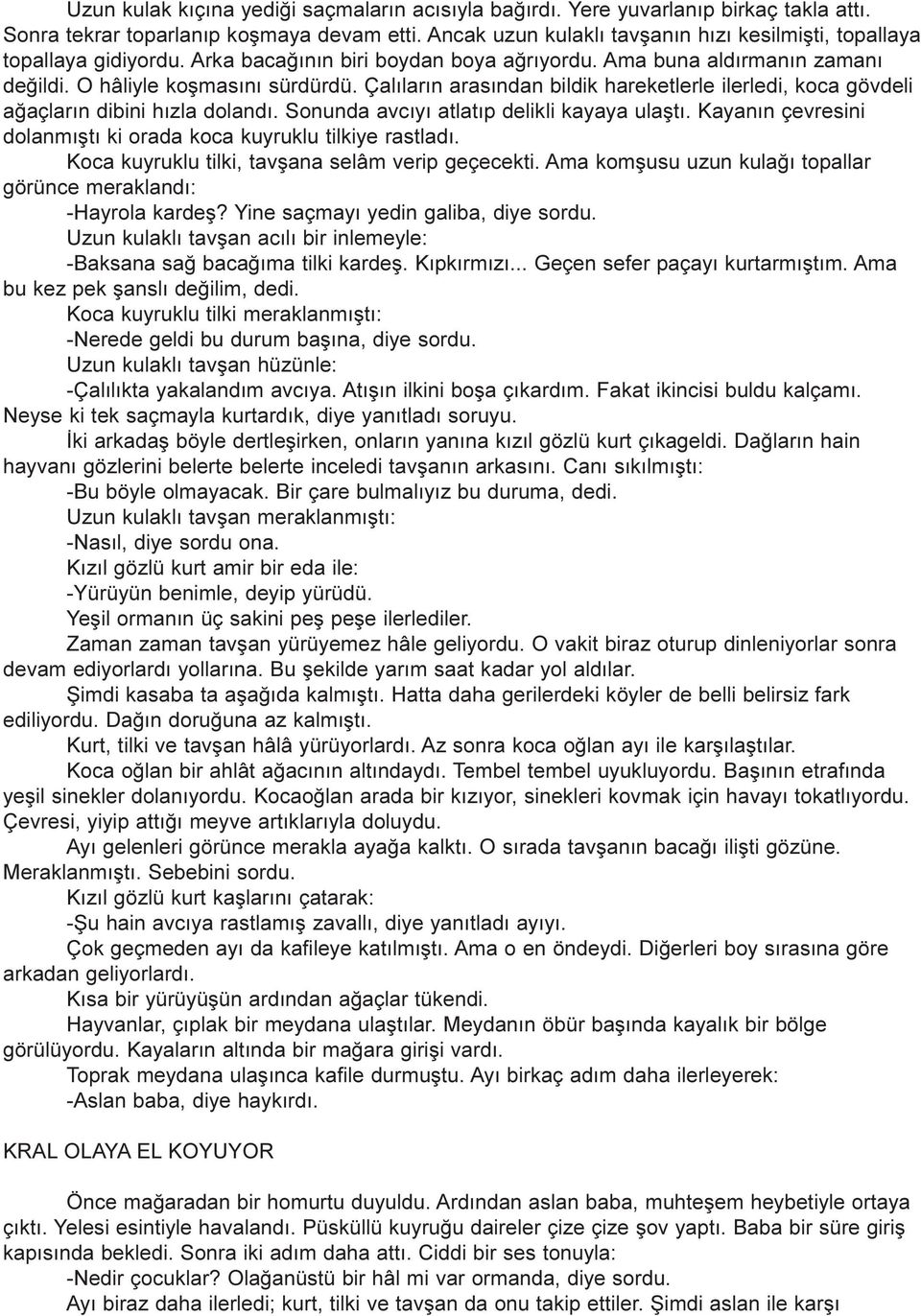 Çalýlarýn arasýndan bildik hareketlerle ilerledi, koca gövdeli aðaçlarýn dibini hýzla dolandý. Sonunda avcýyý atlatýp delikli kayaya ulaþtý.