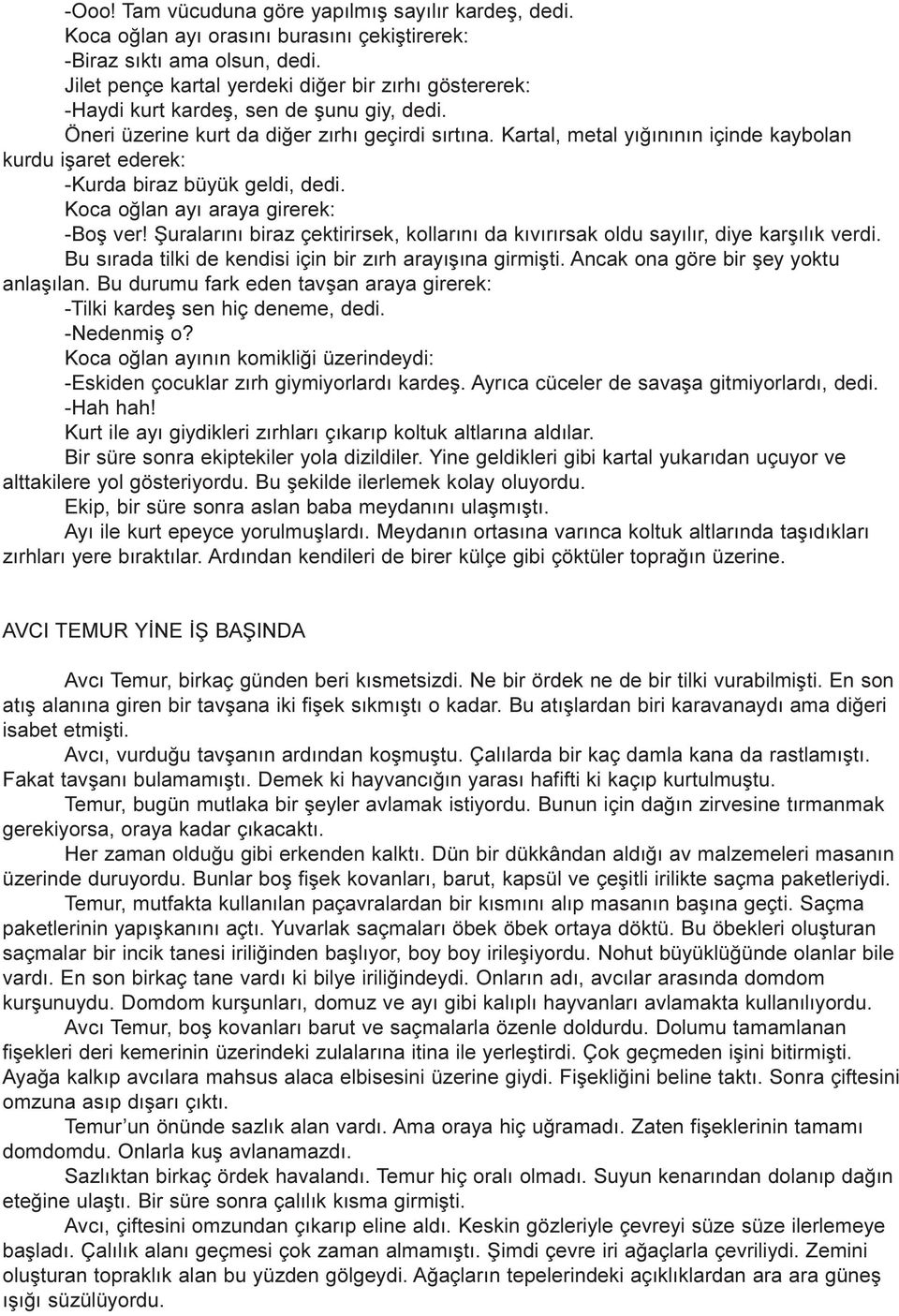 Kartal, metal yýðýnýnýn içinde kaybolan kurdu iþaret ederek: -Kurda biraz büyük geldi, dedi. Koca oðlan ayý araya girerek: -Boþ ver!