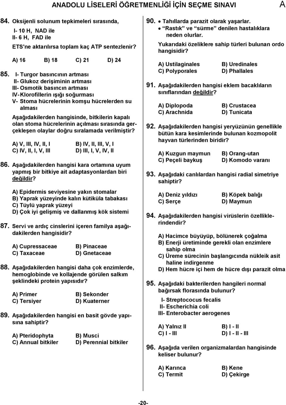 hangisinde, bitkilerin kapal< olan stoma hücrelerinin aç<lmas< s<ras<nda gerçekle;en olaylar do:ru s<ralamada verilmi;tir?