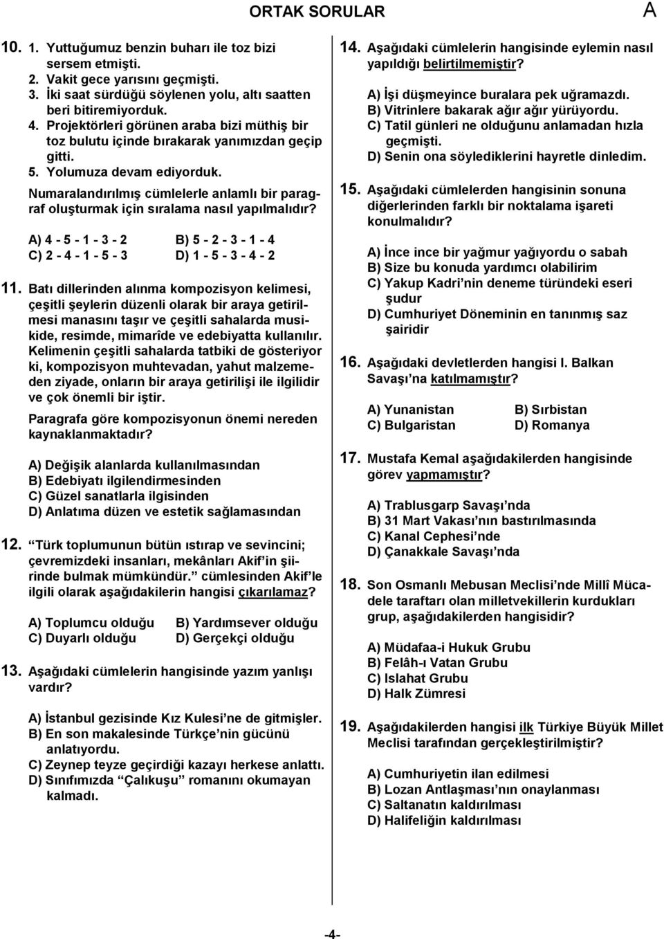 Numaraland<r<lm<; cümlelerle anlaml< bir paragraf olu;turmak için s<ralama nas<l yap<lmal<d<r? ) 4-5 - 1-3 - 2 B) 5-2 - 3-1 - 4 C) 2-4 - 1-5 - 3 D) 1-5 - 3-4 - 2 11.