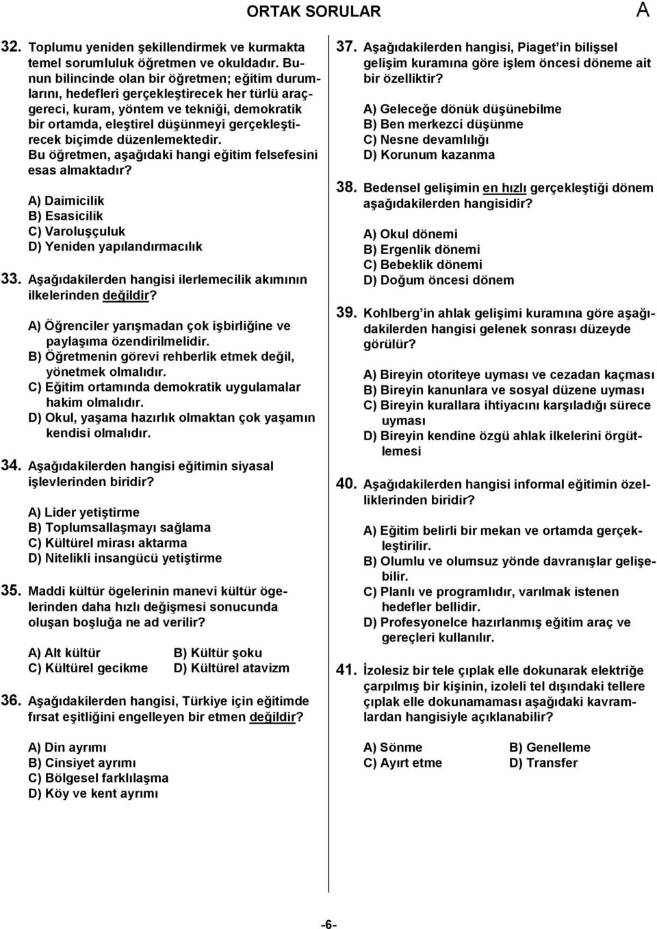 düzenlemektedir. Bu ö:retmen, a;a:<daki hangi e:itim felsefesini esas almaktad<r? ) Daimicilik B) Esasicilik C) Varolu;çuluk D) Yeniden yap<land<rmac<l<k 33.