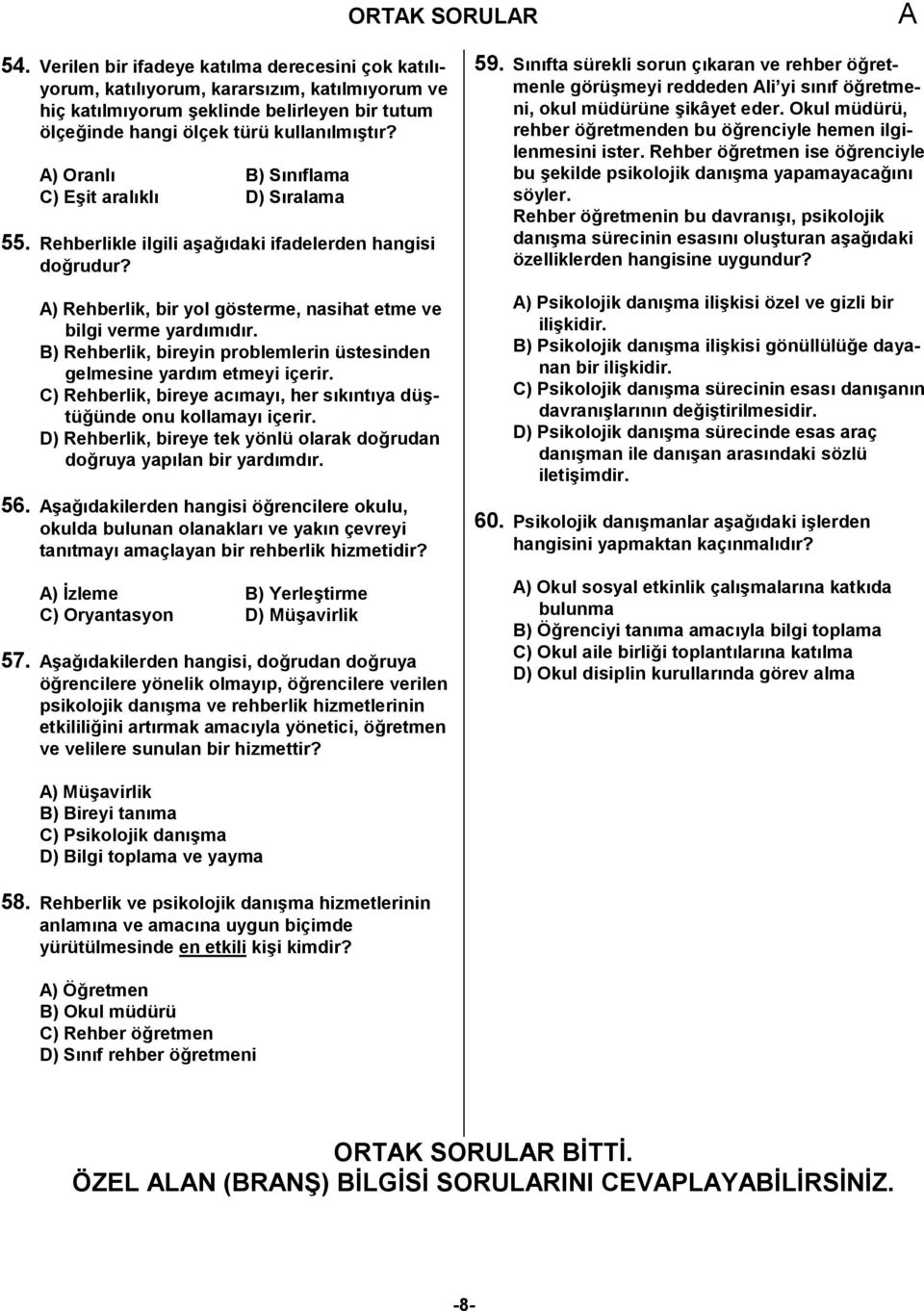 ) Oranl< B) S<n<flama C) E;it aral<kl< D) S<ralama 55. Rehberlikle ilgili a;a:<daki ifadelerden hangisi do:rudur? ) Rehberlik, bir yol gösterme, nasihat etme ve bilgi verme yard<m<d<r.