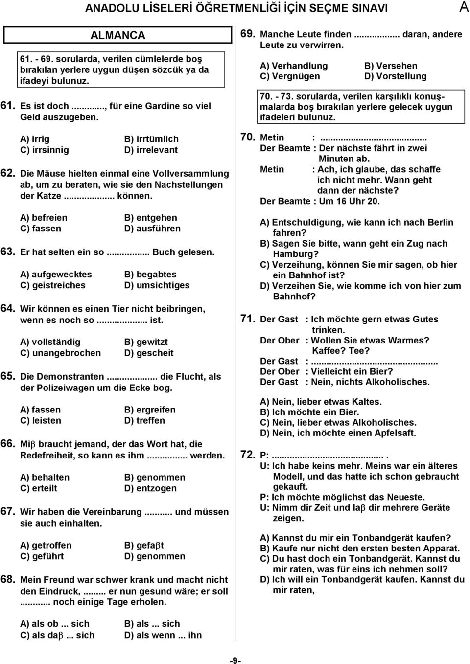 Die Mäuse hielten einmal eine Vollversammlung ab, um zu beraten, wie sie den Nachstellungen der Katze... können. ) befreien B) entgehen C) fassen D) ausführen 63. Er hat selten ein so... Buch gelesen.