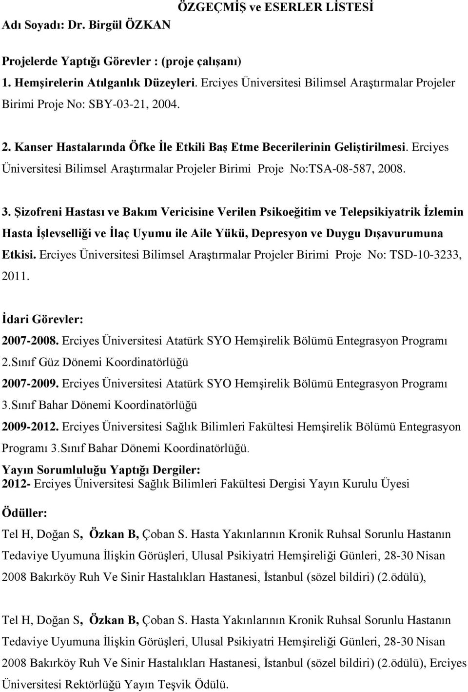 Erciyes Üniversitesi Bilimsel Araştırmalar Projeler Birimi Proje No:TSA-08-587, 2008. 3.