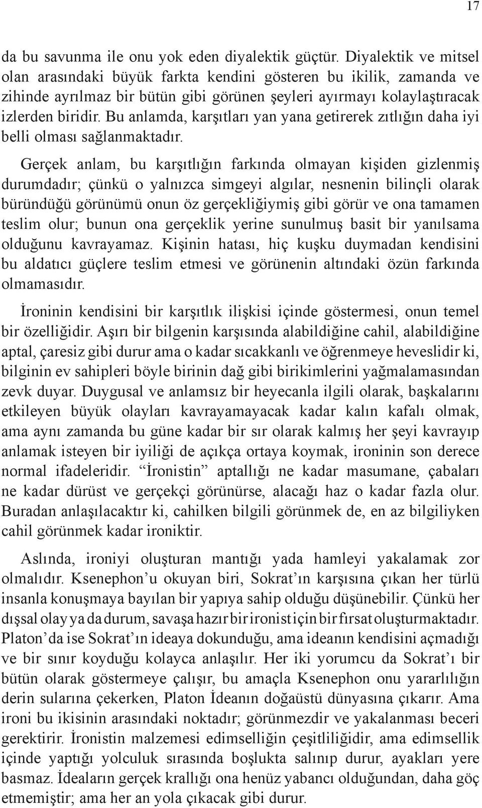 Bu anlamda, karşıtları yan yana getirerek zıtlığın daha iyi belli olması sağlanmaktadır.