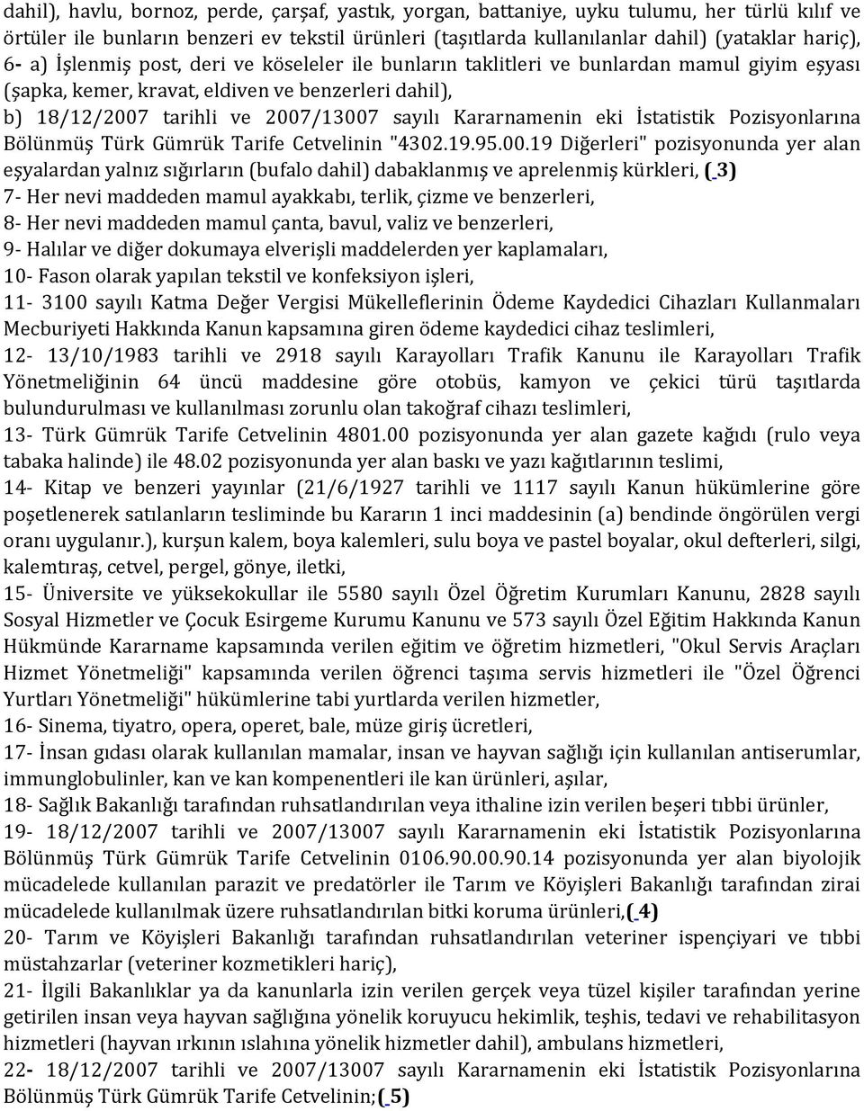 Kararnamenin eki İstatistik Pozisyonlarına Bölünmüş Türk Gümrük Tarife Cetvelinin "4302.19.95.00.