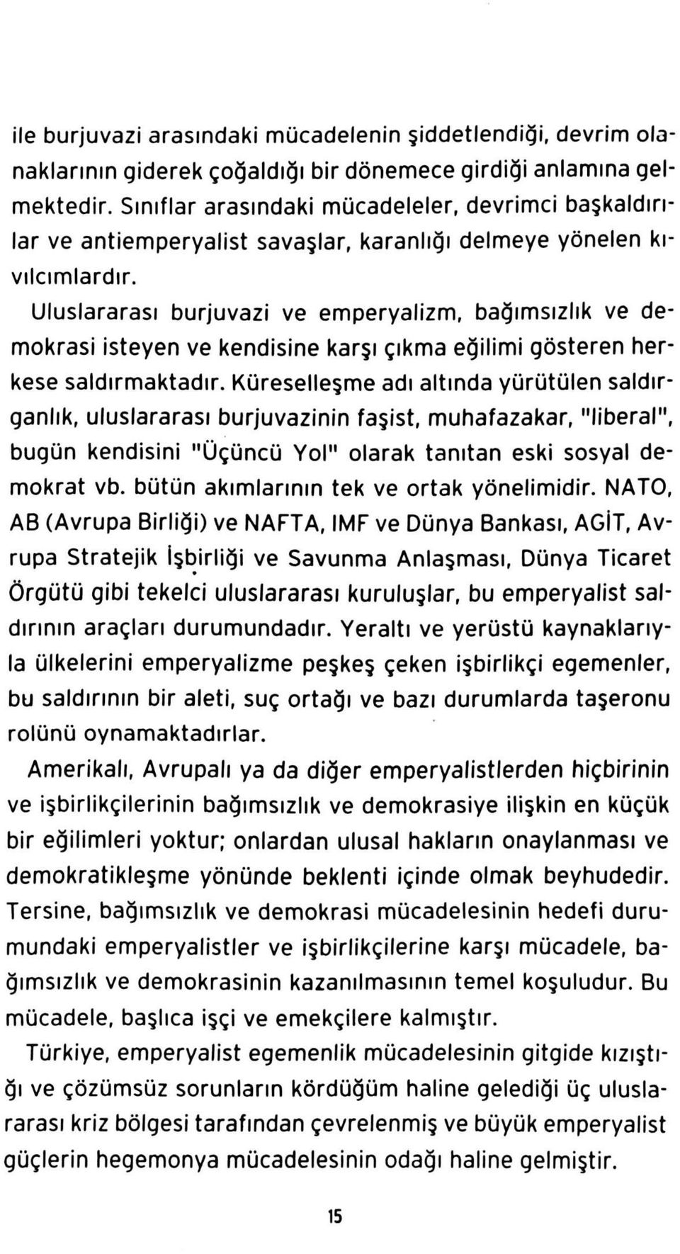 Uluslararası burjuvazi ve emperyalizm, bağımsızlık ve demokrasi isteyen ve kendisine karşı çıkma eğilimi gösteren herkese saldırmaktadır.