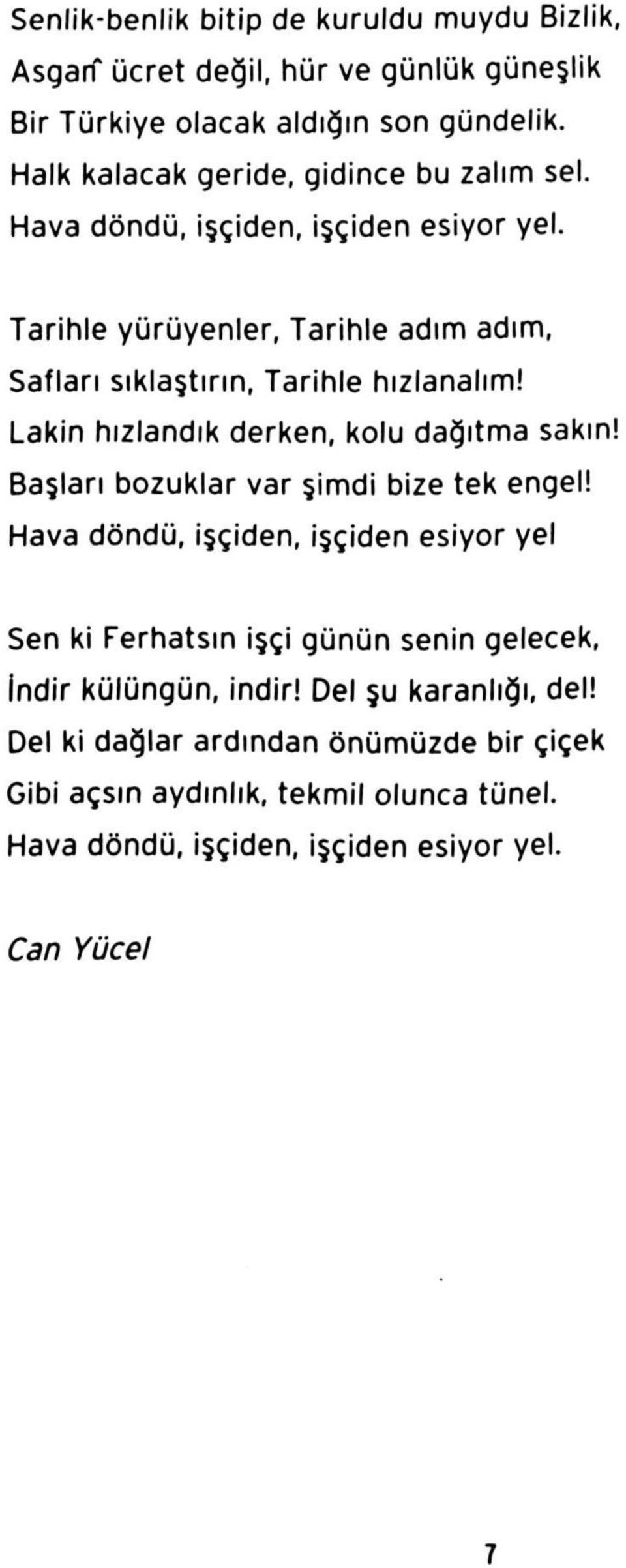 Tarihle yürüyenler, Tarihle adım adım, Safları sıklaştırın, Tarihle hızlanalım! Lakin hızlandık derken, kolu dağıtma sakın!